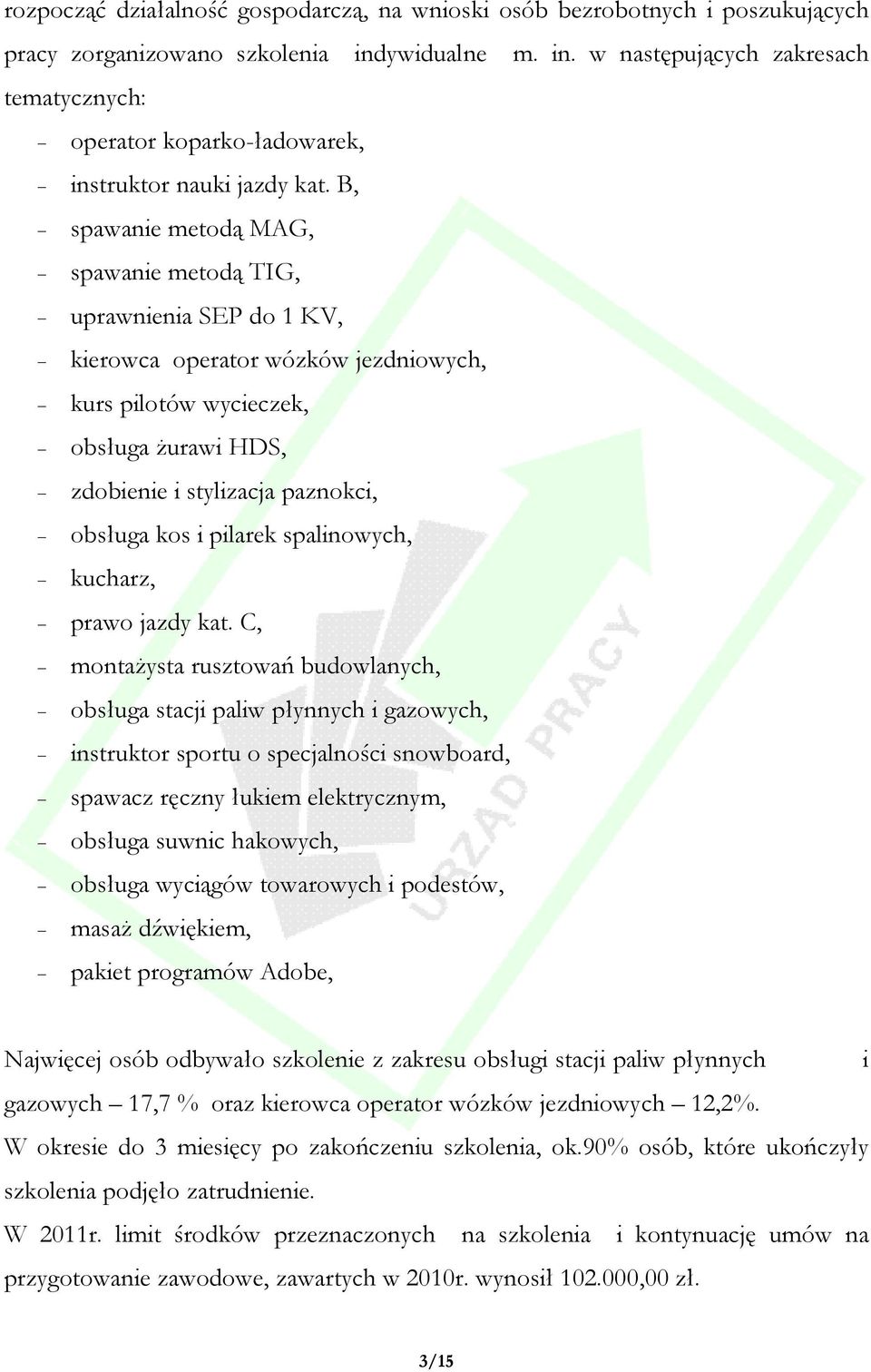 B, spawanie metodą MAG, spawanie metodą TIG, uprawnienia SEP do 1 KV, kierowca operator wózków jezdniowych, kurs pilotów wycieczek, obsługa żurawi HDS, zdobienie i stylizacja paznokci, obsługa kos i
