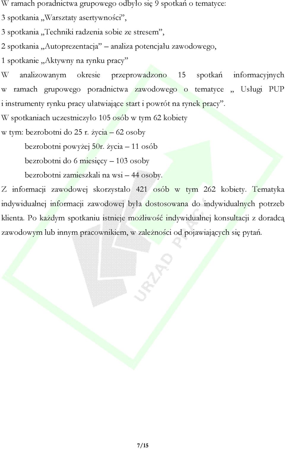 pracy ułatwiające start i powrót na rynek pracy. W spotkaniach uczestniczyło 105 osób w tym 62 kobiety w tym: bezrobotni do 25 r. życia 62 osoby bezrobotni powyżej 50r.