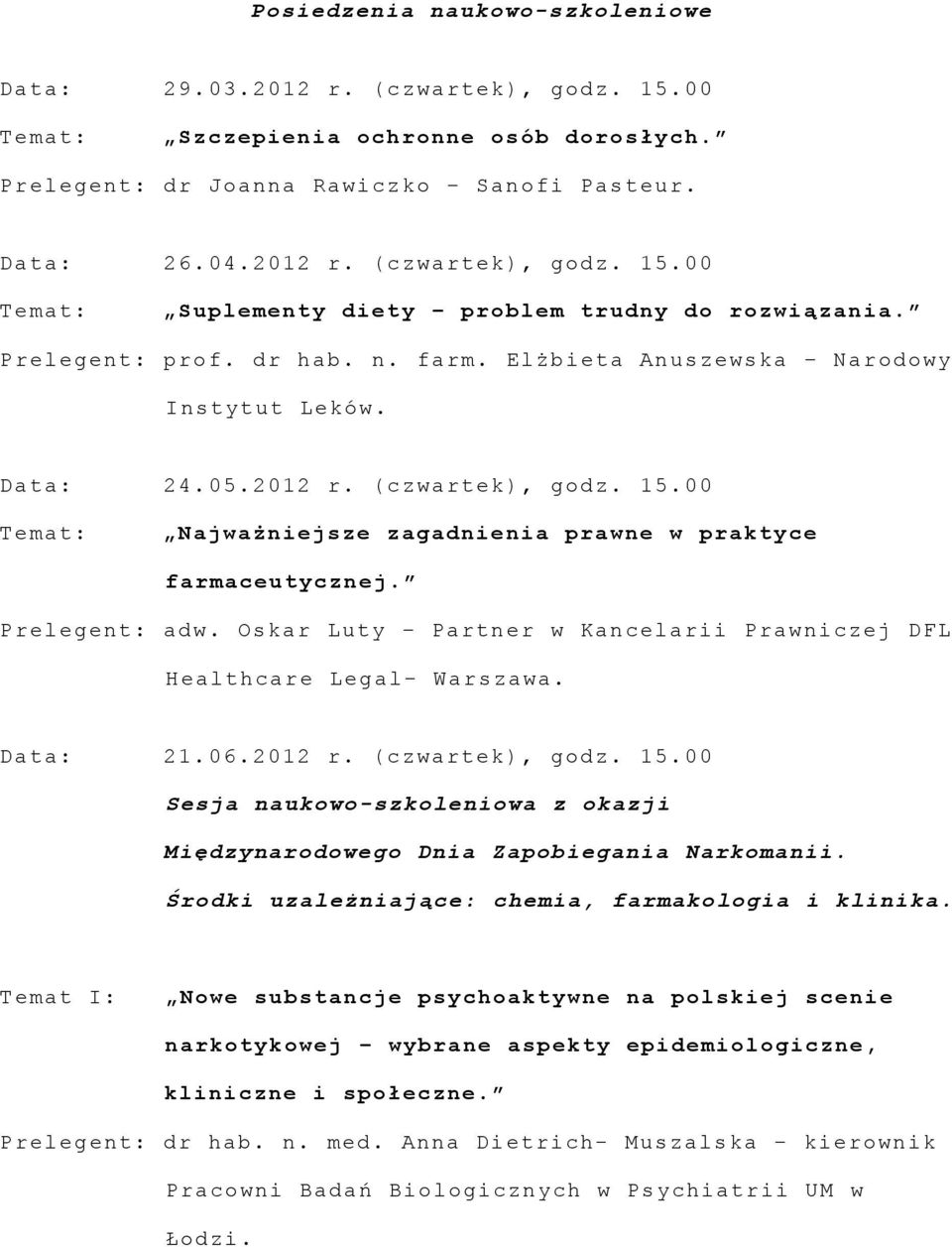 Oskar Luty Partner w Kancelarii Prawniczej DFL Healthcare Legal- Warszawa. Data: 21.06.2012 r. (czwartek), godz. 15.00 Sesja naukowo-szkoleniowa z okazji Międzynarodowego Dnia Zapobiegania Narkomanii.