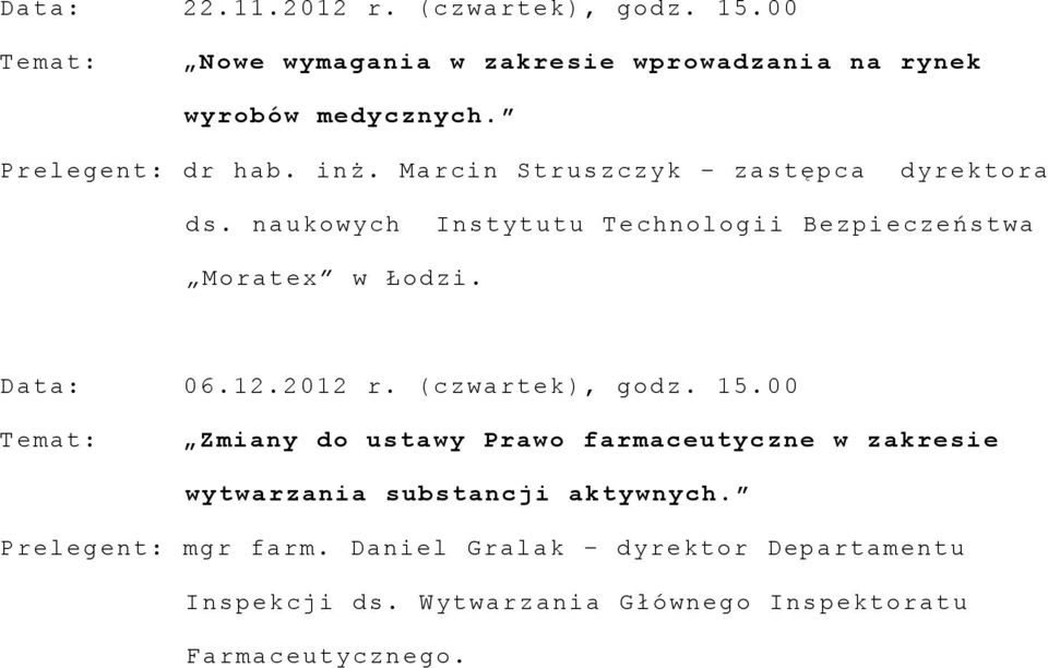 naukowych Instytutu Technologii Bezpieczeństwa Moratex w Łodzi. Data: 06.12.2012 r. (czwartek), godz. 15.