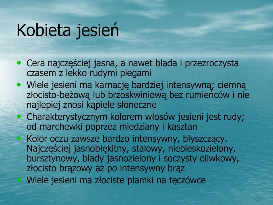 jesieni jest rudy; od marchewki poprzez miedziany i kasztan Kolor oczu zawsze bardzo intensywny, błyszczący.