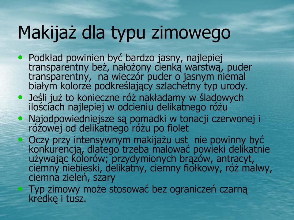 Jeśli już to konieczne róż nakładamy w śladowych ilościach najlepiej w odcieniu delikatnego różu Najodpowiedniejsze są pomadki w tonacji czerwonej i różowej od delikatnego