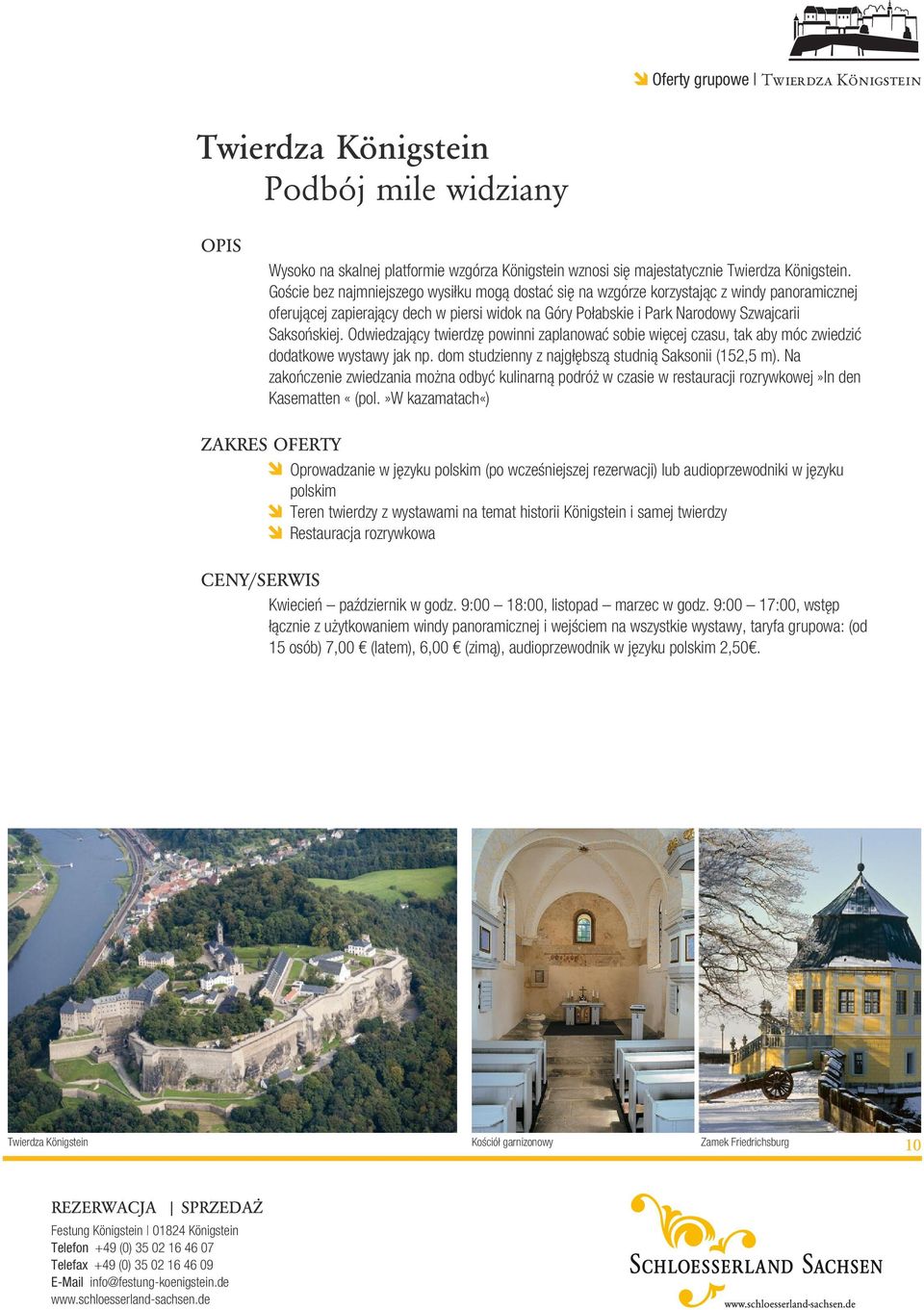 Odwiedzający twierdzę powinni zaplanować sobie więcej czasu, tak aby móc zwiedzić dodatkowe wystawy jak np. dom studzienny z najgłębszą studnią Saksonii (152,5 m).