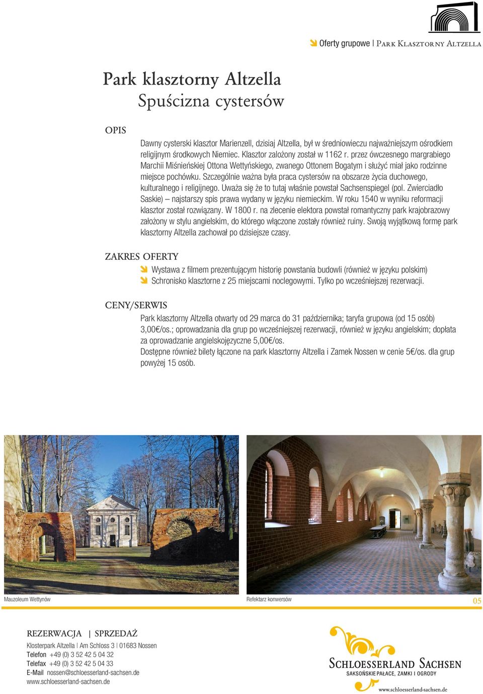 Szczególnie ważna była praca cystersów na obszarze życia duchowego, kulturalnego i religijnego. Uważa się że to tutaj właśnie powstał Sachsenspiegel (pol.
