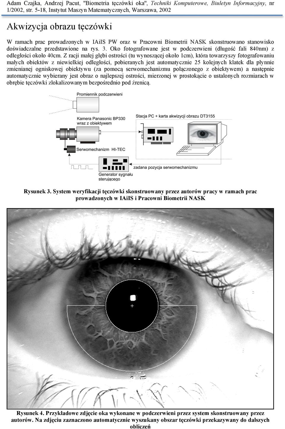 Z racji małej głębi ostrości (tu wynoszącej około 1cm), która towarzyszy fotografowaniu małych obiektów z niewielkiej odległości, pobieranych jest automatycznie 25 kolejnych klatek dla płynnie