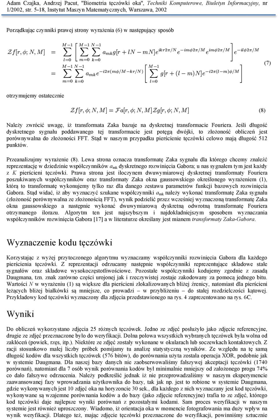 Stąd w naszym przypadku pierścienie tęczówki celowo mają długość 512 punktów. Przeanalizujmy wyrażenie (8).