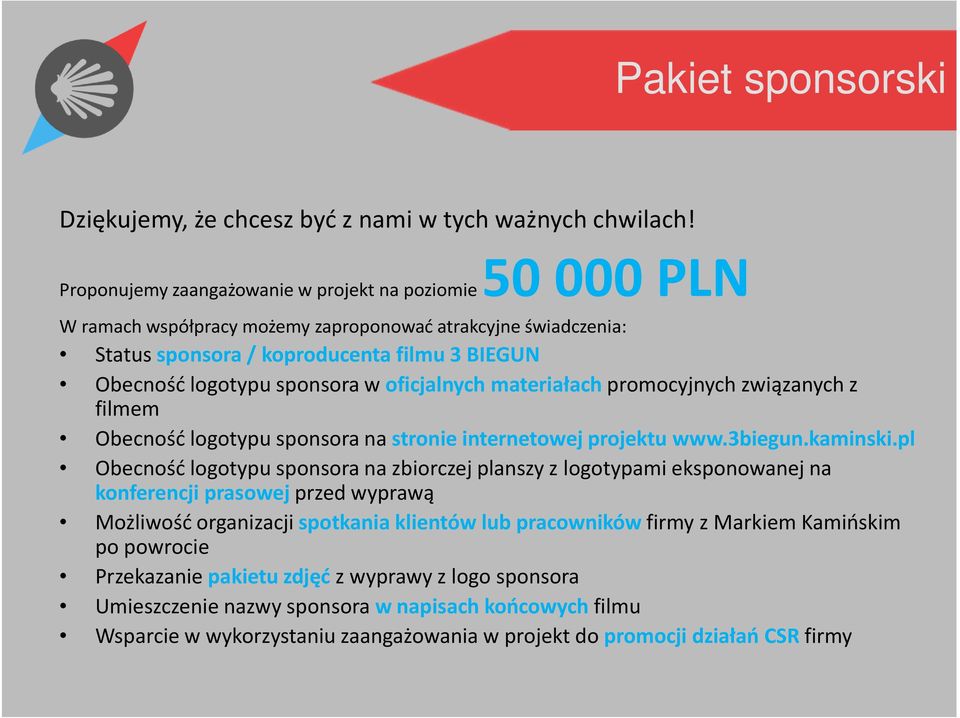 oficjalnych materiałach promocyjnych związanych z filmem Obecność logotypu sponsora na stronie internetowej projektu www.3biegun.kaminski.