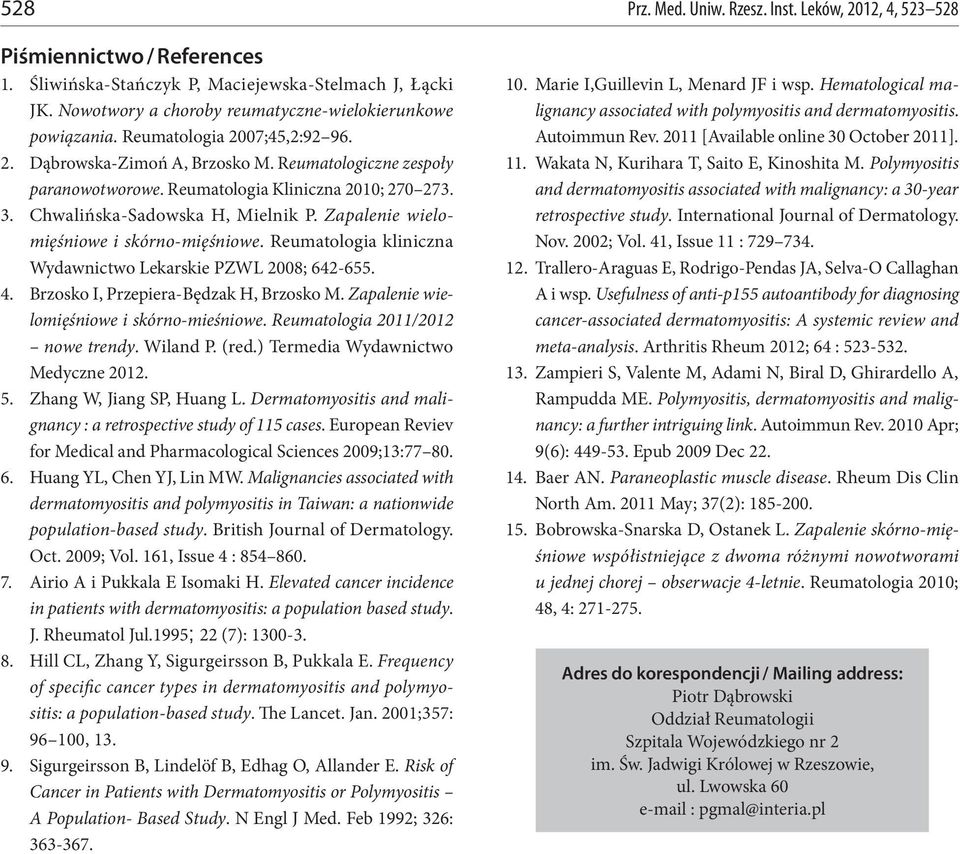 Reumatologia Kliniczna 2010; 270 273. 3. Chwalińska-Sadowska H, Mielnik P. Zapalenie wielomięśniowe i skórno-mięśniowe. Reumatologia kliniczna Wydawnictwo Lekarskie PZWL 2008; 642-655. 4.