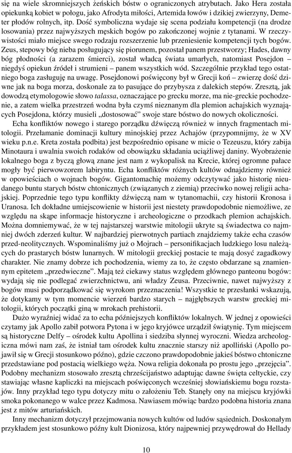 Dość symboliczna wydaje się scena podziału kompetencji (na drodze losowania) przez najwyższych męskich bogów po zakończonej wojnie z tytanami.