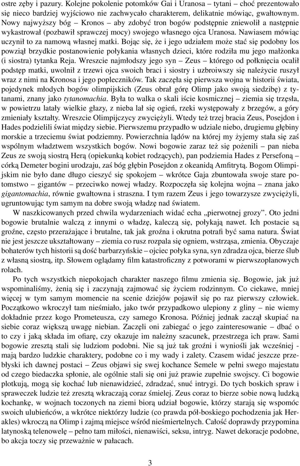 Nawiasem mówiąc uczynił to za namową własnej matki.