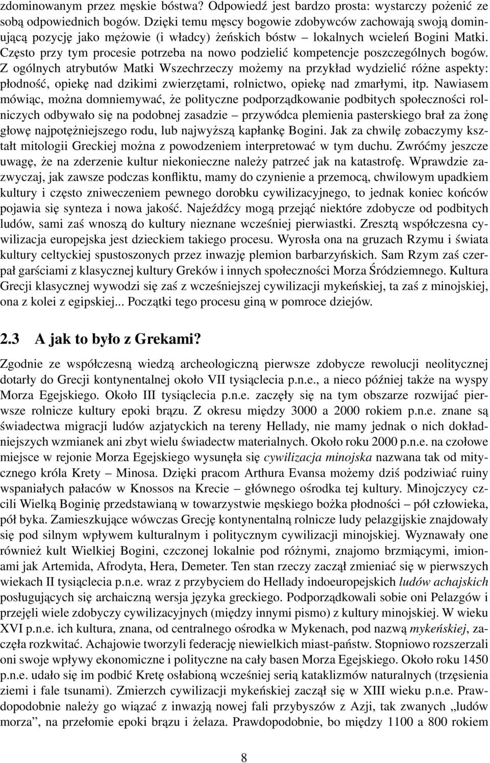 Często przy tym procesie potrzeba na nowo podzielić kompetencje poszczególnych bogów.
