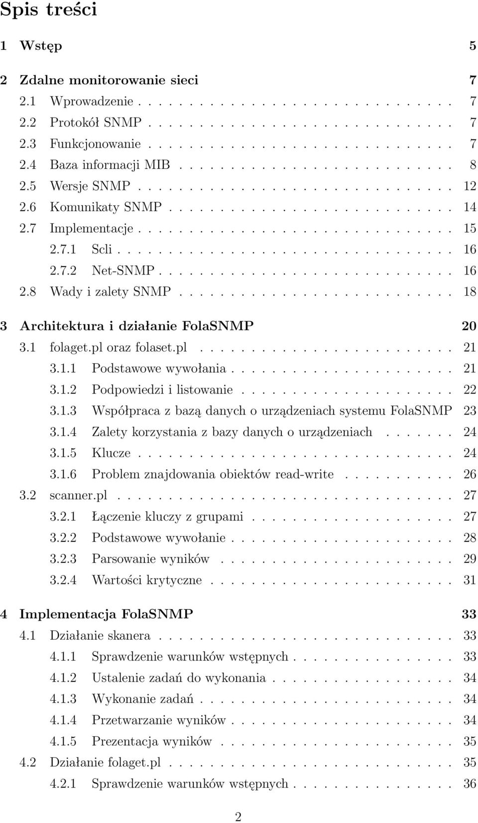 7.2 Net-SNMP............................. 16 2.8 Wady i zalety SNMP........................... 18 3 Architektura i działanie FolaSNMP 20 3.1 folaget.pl oraz folaset.pl......................... 21 3.1.1 Podstawowe wywołania.