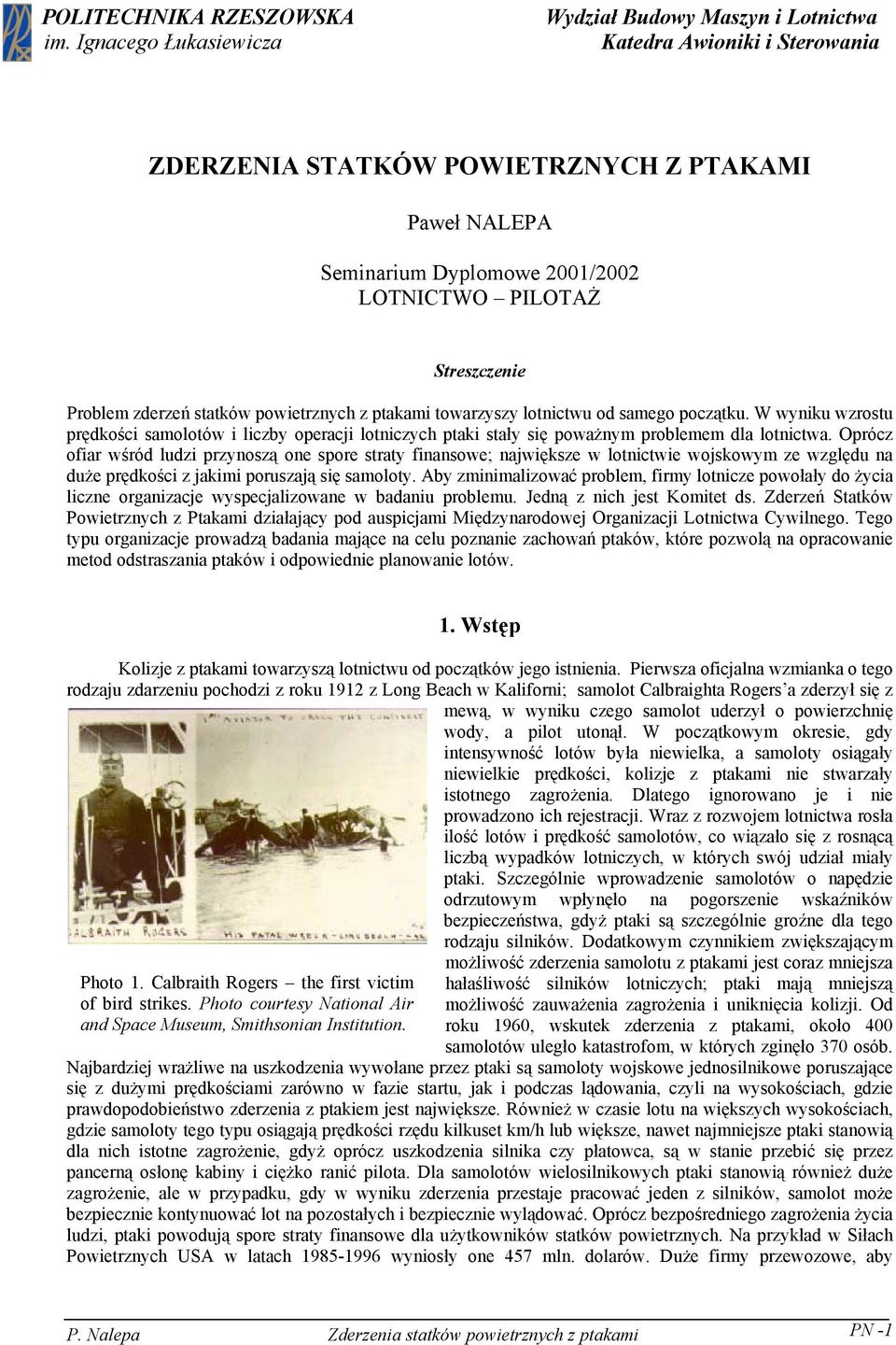 Streszczenie Problem zderzeń statków powietrznych z ptakami towarzyszy lotnictwu od samego początku.