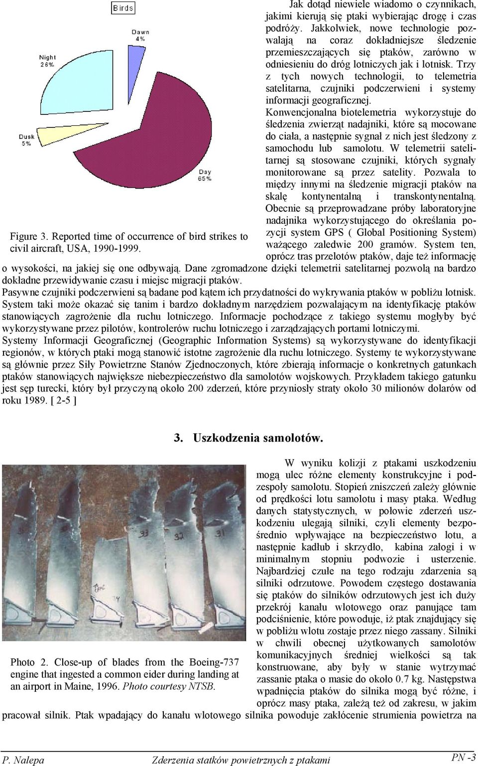 Trzy z tych nowych technologii, to telemetria satelitarna, czujniki podczerwieni i systemy informacji geograficznej.