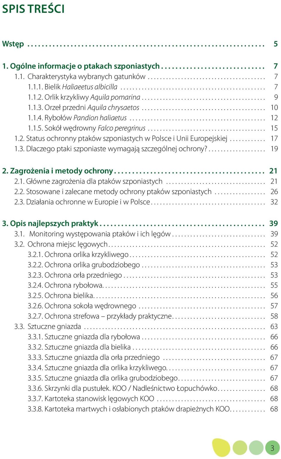 .. 17 1.3. Dlaczego ptaki szponiaste wymagają szczególnej ochrony?... 19 2. Zagrożenia i metody ochrony... 21 2.1. Główne zagrożenia dla ptaków szponiastych... 21 2.2. Stosowane i zalecane metody ochrony ptaków szponiastych.