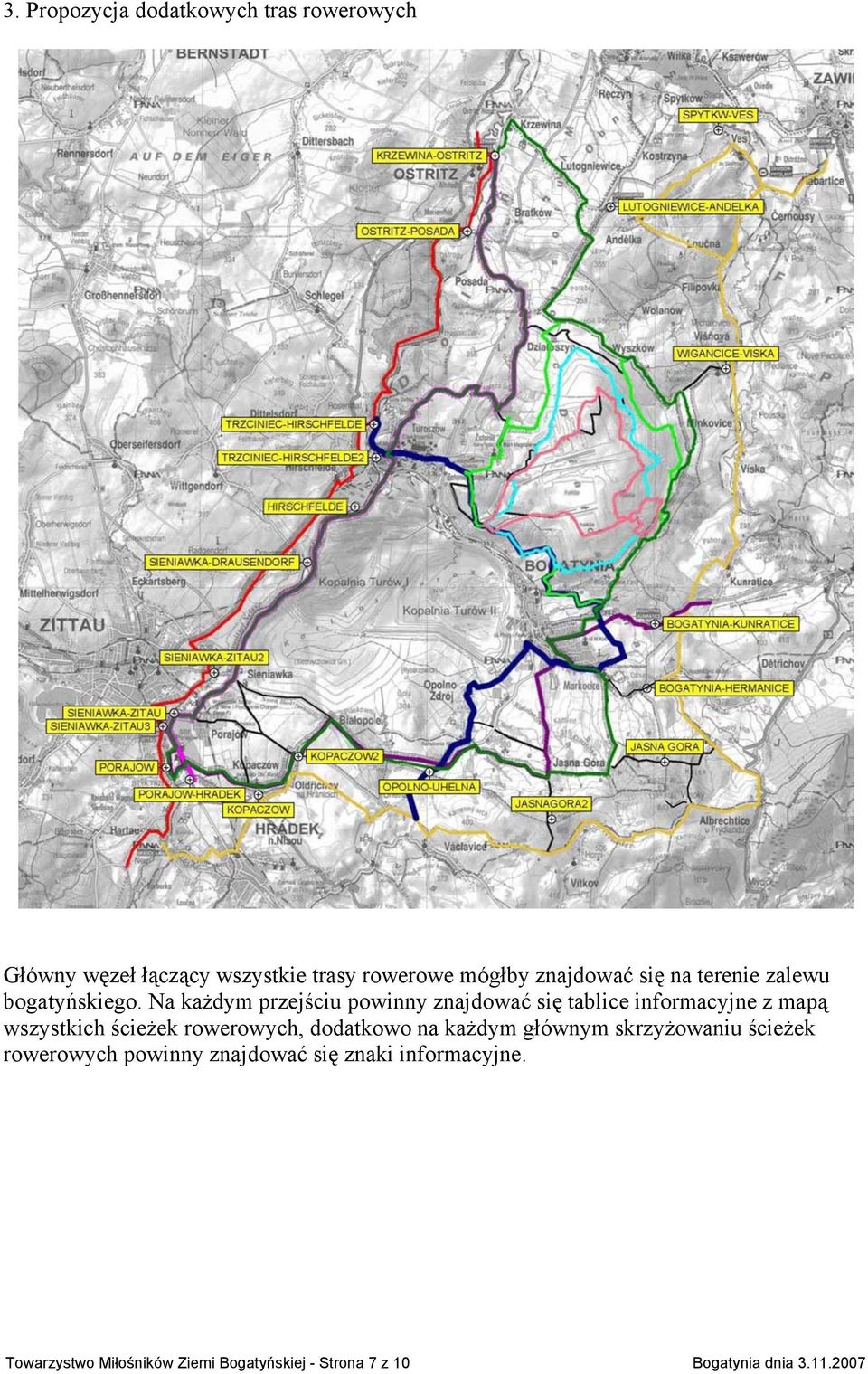 Na każdym przejściu powinny znajdować się tablice informacyjne z mapą wszystkich ścieżek rowerowych,