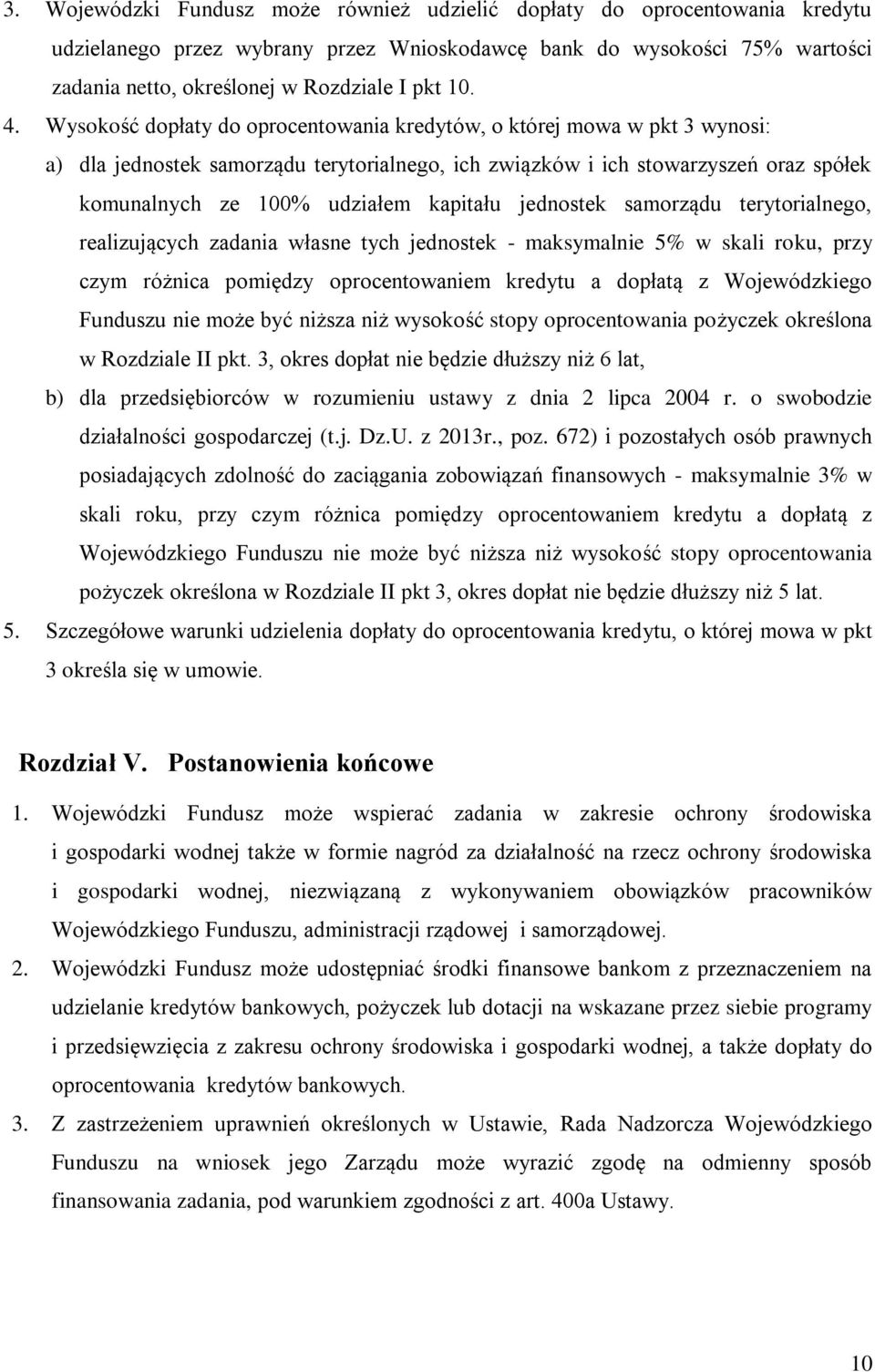 Wysokość dopłaty do oprocentowania kredytów, o której mowa w pkt 3 wynosi: a) dla jednostek samorządu terytorialnego, ich związków i ich stowarzyszeń oraz spółek komunalnych ze 100% udziałem kapitału