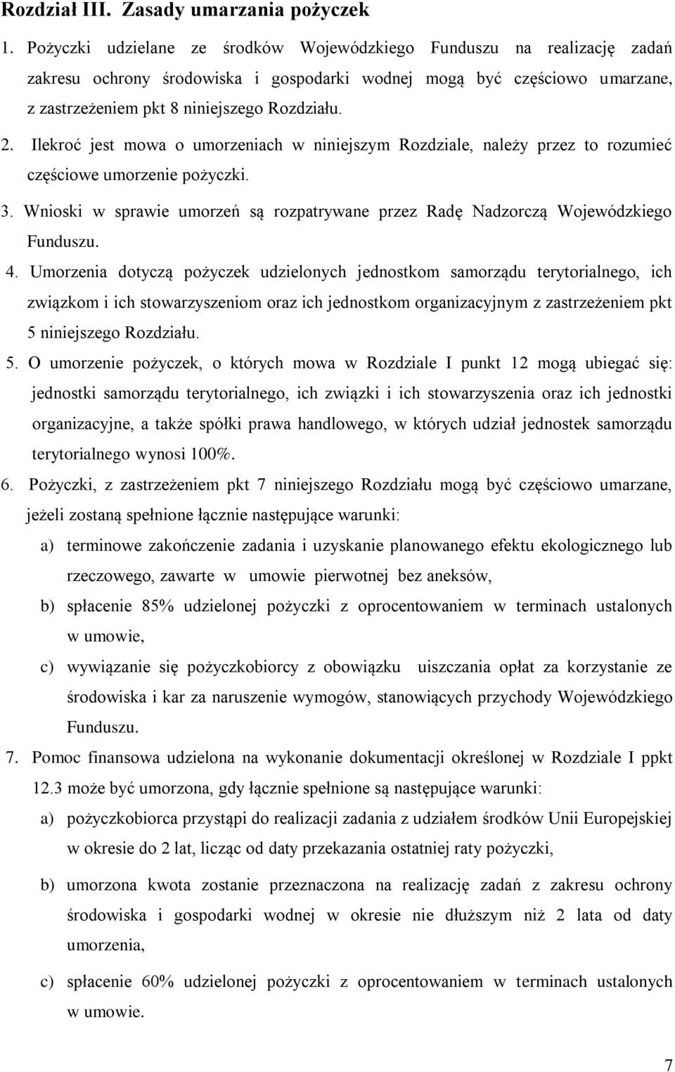 Ilekroć jest mowa o umorzeniach w niniejszym Rozdziale, należy przez to rozumieć częściowe umorzenie pożyczki. 3. Wnioski w sprawie umorzeń są rozpatrywane przez Radę Nadzorczą Wojewódzkiego Funduszu.