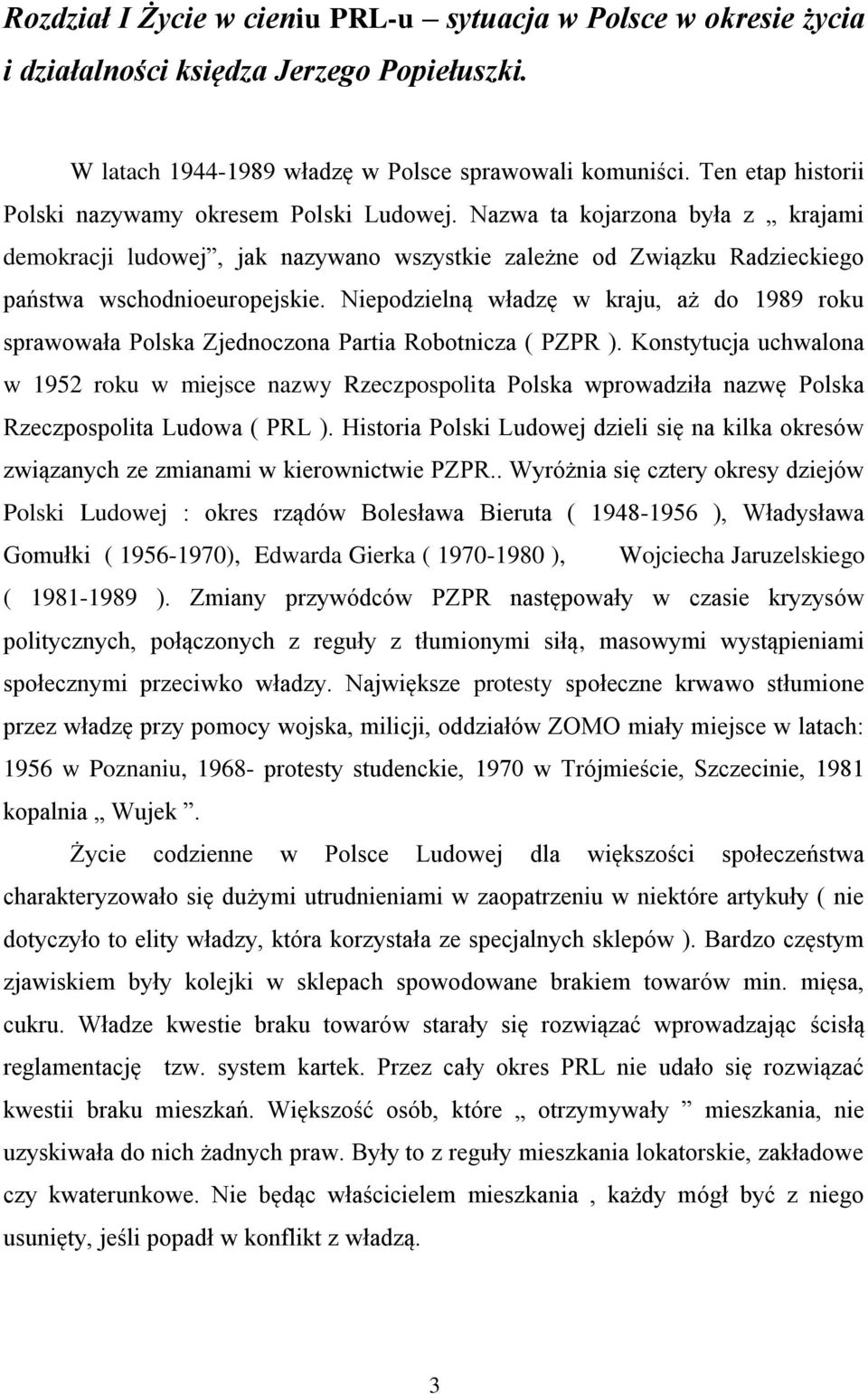 Niepodzielną władzę w kraju, aż do 1989 roku sprawowała Polska Zjednoczona Partia Robotnicza ( PZPR ).