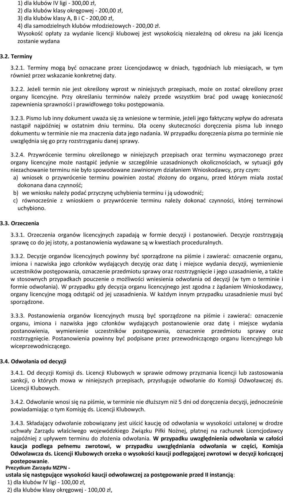Terminy mogą być oznaczane przez Licencjodawcę w dniach, tygodniach lub miesiącach, w tym rówż przez wskaza konkretnej daty. 3.2.