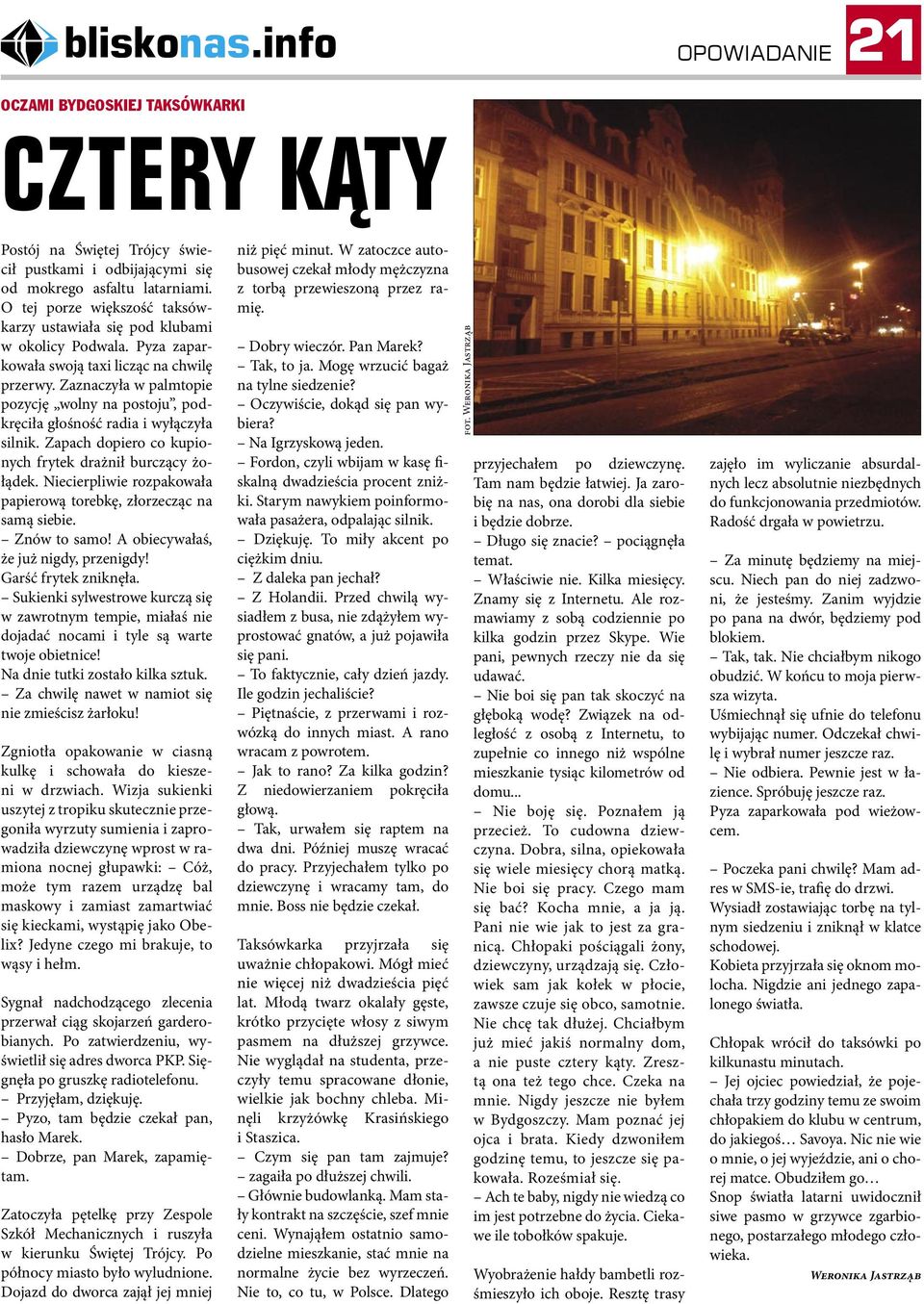 Zaznaczyła w palmtopie pozycję wolny na postoju, podkręciła głośność radia i wyłączyła silnik. Zapach dopiero co kupionych frytek drażnił burczący żołądek.