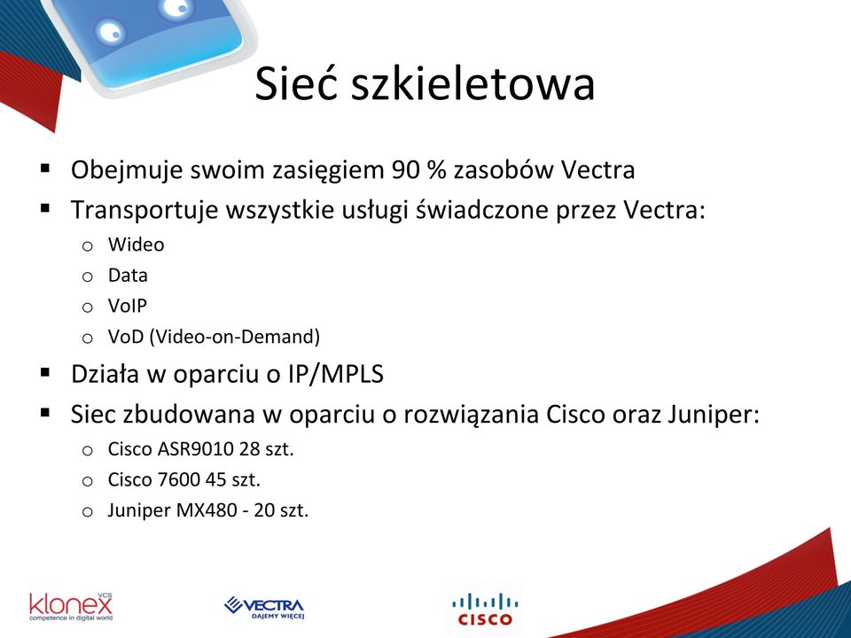 on- Demand) Działa w oparciu o IP/MPLS Siec zbudowana w oparciu o rozwiązania