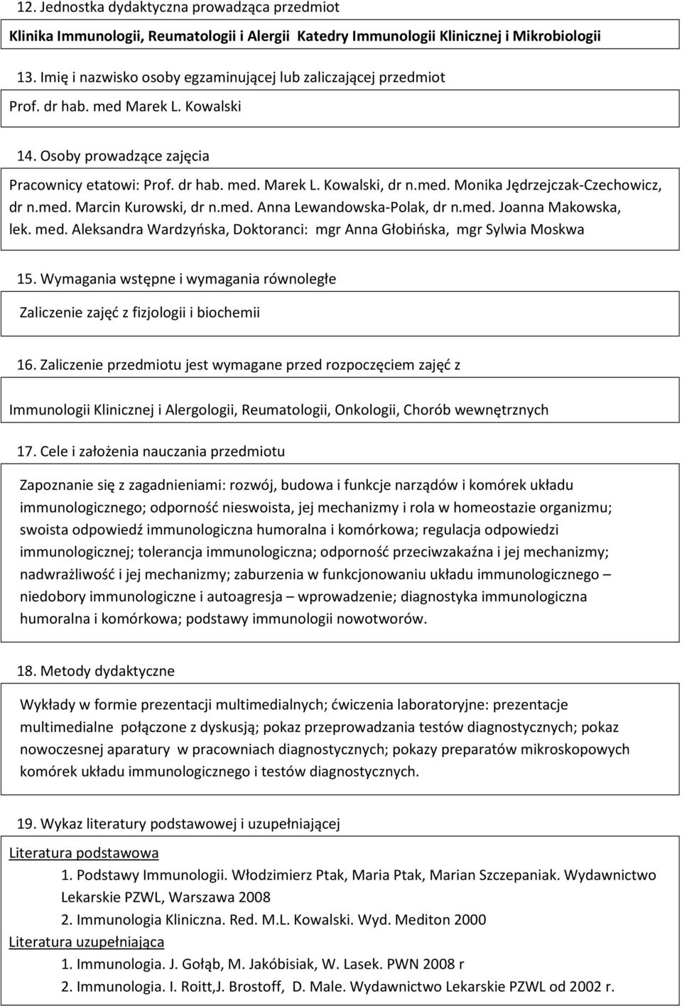 med. Marcin Kurowski, dr n.med. Anna Lewandowska-Polak, dr n.med. Joanna Makowska, lek. med. Aleksandra Wardzyńska, Doktoranci: mgr Anna Głobińska, mgr Sylwia Moskwa 15.