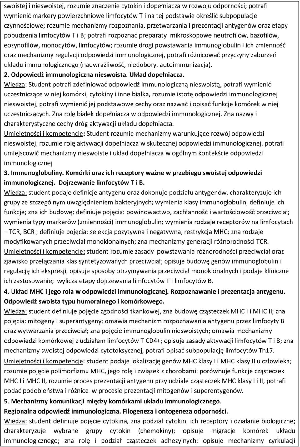 limfocytów; rozumie drogi powstawania immunoglobulin i ich zmienność oraz mechanizmy regulacji odpowiedzi immunologicznej, potrafi różnicować przyczyny zaburzeń układu immunologicznego