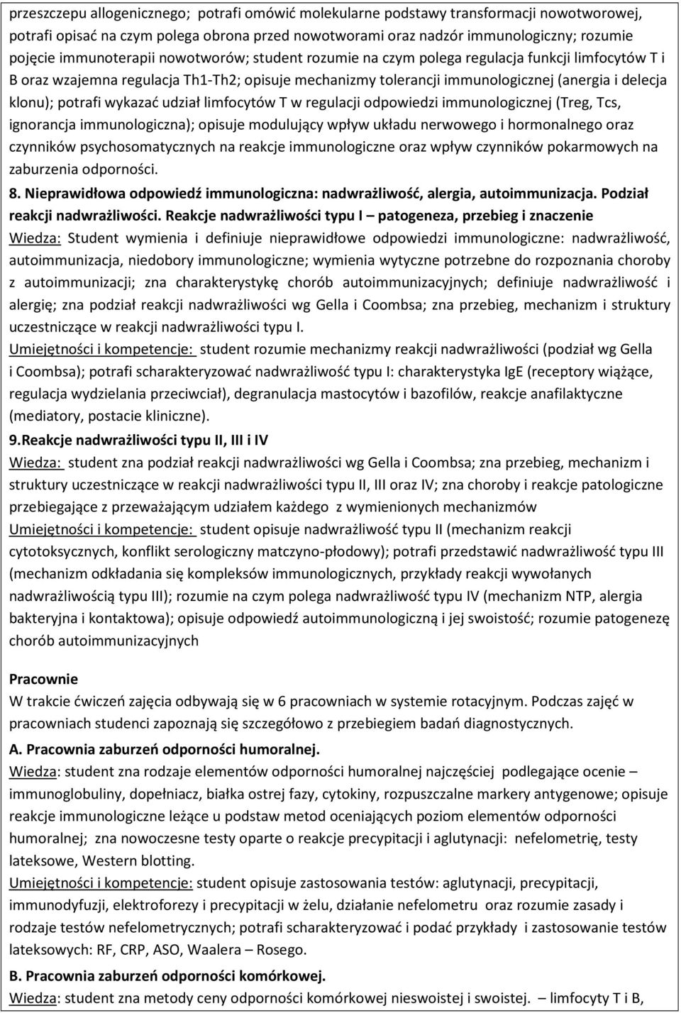 potrafi wykazać udział limfocytów T w regulacji odpowiedzi immunologicznej (Treg, Tcs, ignorancja immunologiczna); opisuje modulujący wpływ układu nerwowego i hormonalnego oraz czynników