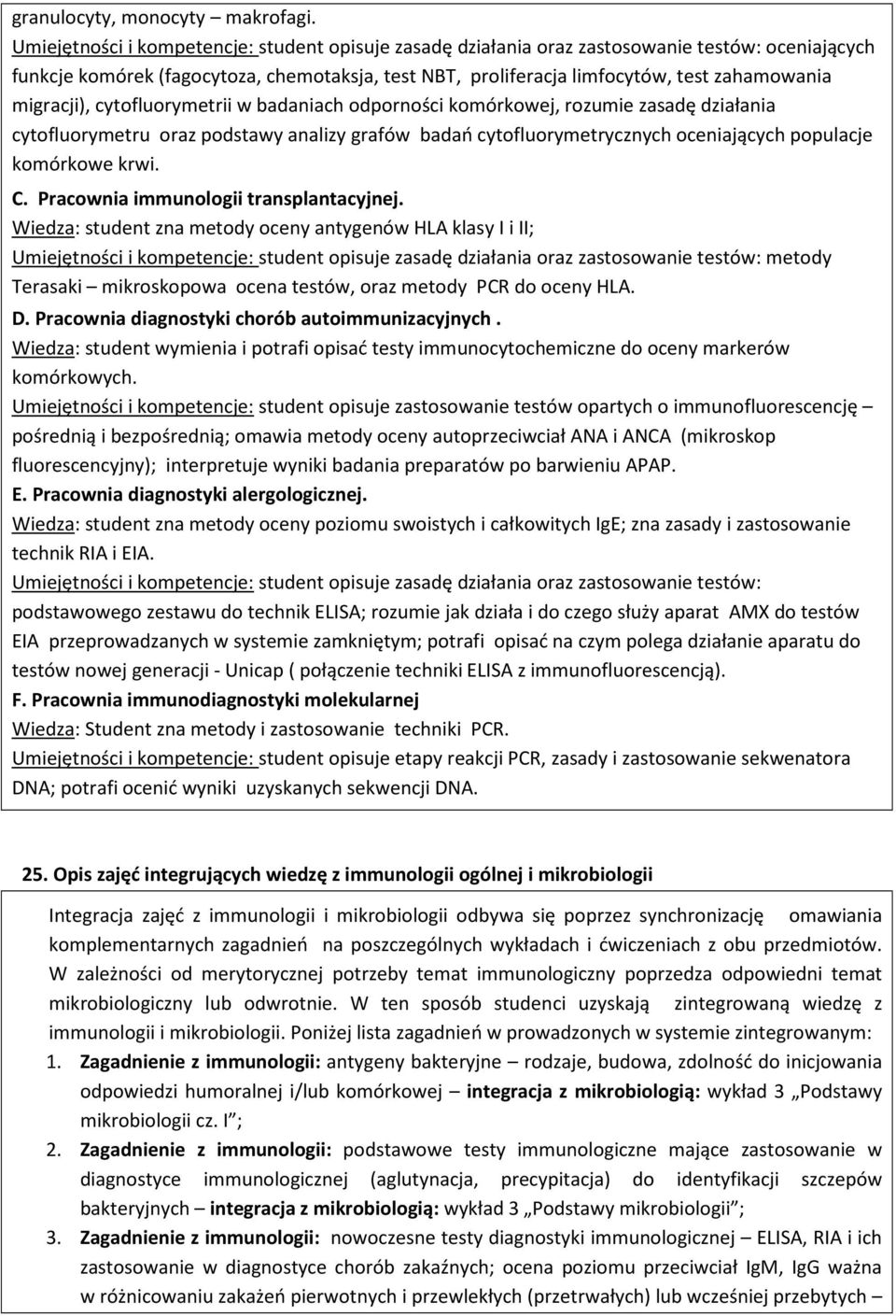 migracji), cytofluorymetrii w badaniach odporności komórkowej, rozumie zasadę działania cytofluorymetru oraz podstawy analizy grafów badań cytofluorymetrycznych oceniających populacje komórkowe krwi.