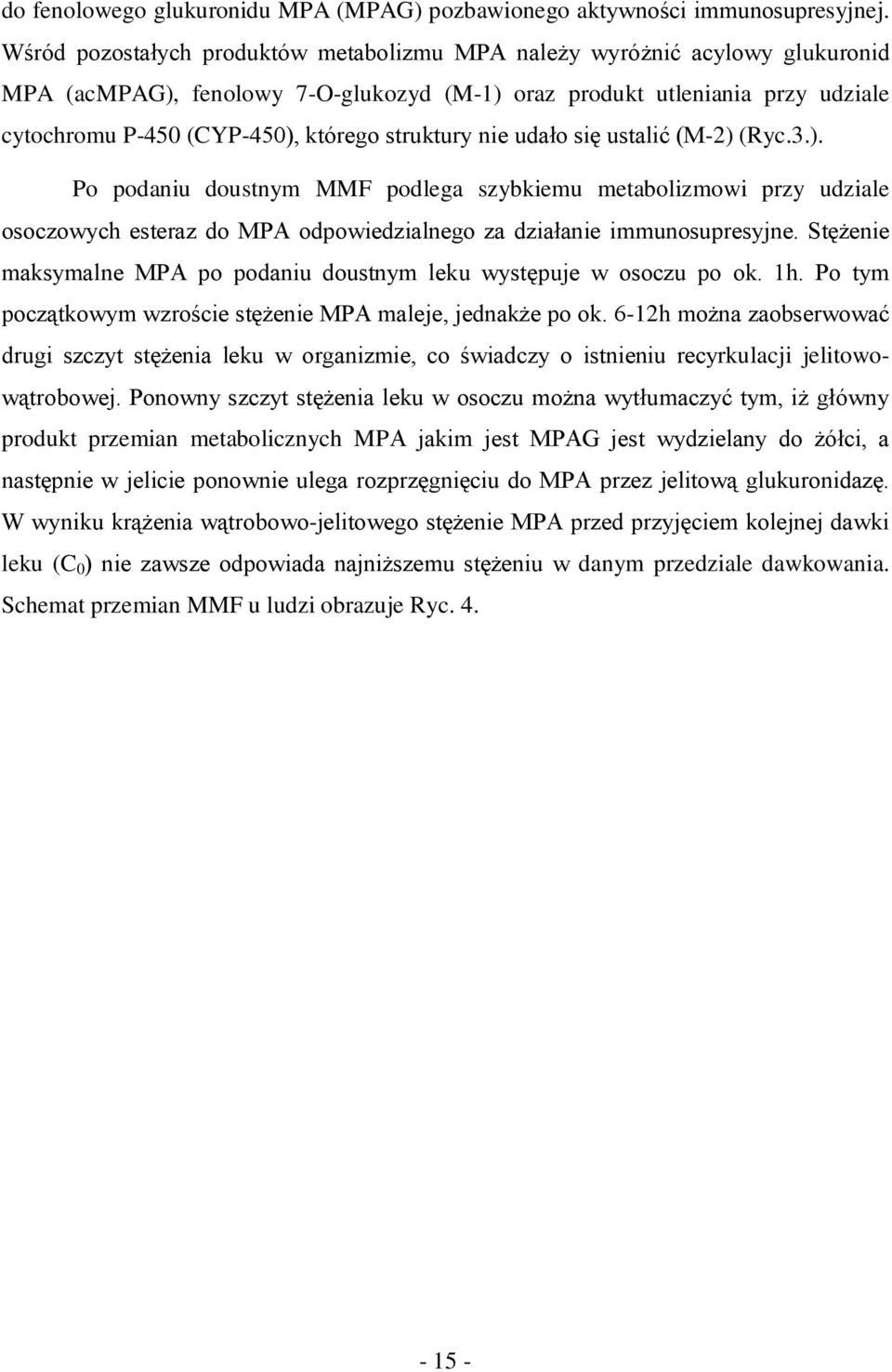 struktury nie udało się ustalić (M-2) (Ryc.3.). Po podaniu doustnym MMF podlega szybkiemu metabolizmowi przy udziale osoczowych esteraz do MPA odpowiedzialnego za działanie immunosupresyjne.