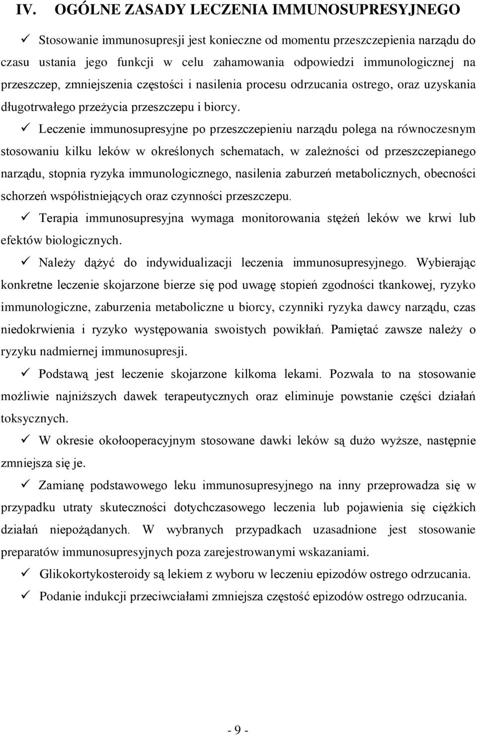 Leczenie immunosupresyjne po przeszczepieniu narządu polega na równoczesnym stosowaniu kilku leków w określonych schematach, w zależności od przeszczepianego narządu, stopnia ryzyka immunologicznego,