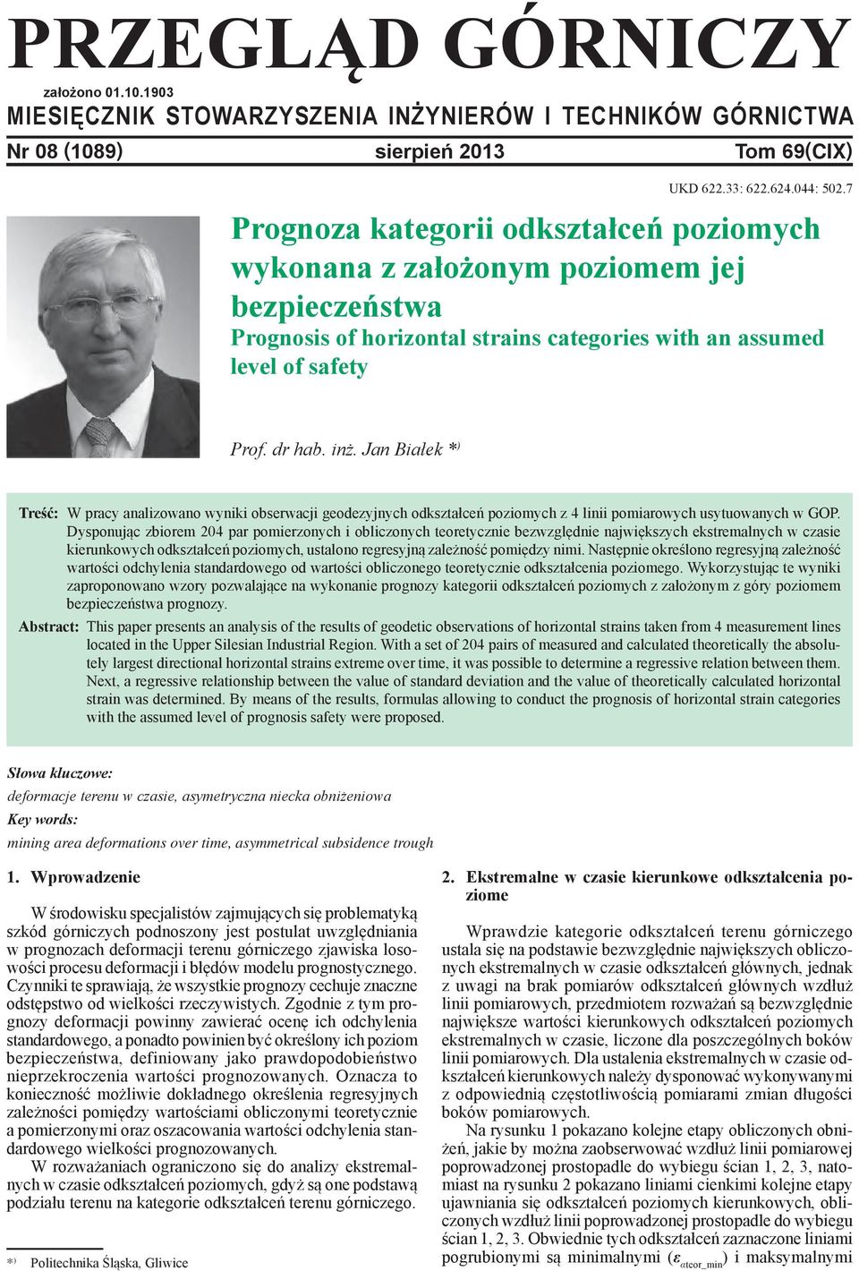 Jan Białek * ) Treść: W pracy analizowano wyniki obserwacji geodezyjnych odkształceń poziomych z 4 linii pomiarowych usytuowanych w GOP.