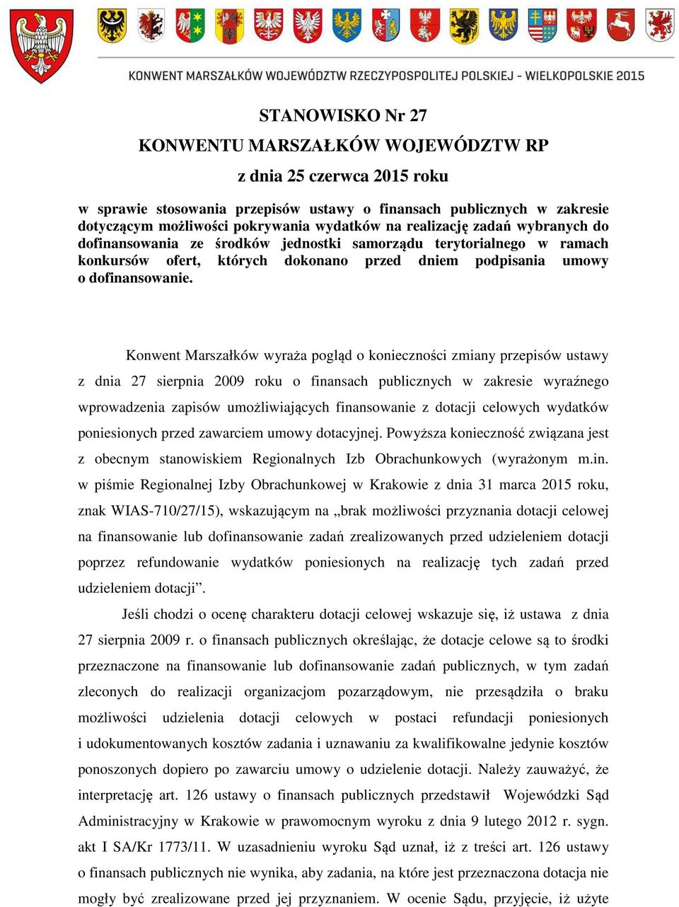 Konwent Marszałków wyraża pogląd o konieczności zmiany przepisów ustawy z dnia 27 sierpnia 2009 roku o finansach publicznych w zakresie wyraźnego wprowadzenia zapisów umożliwiających finansowanie z