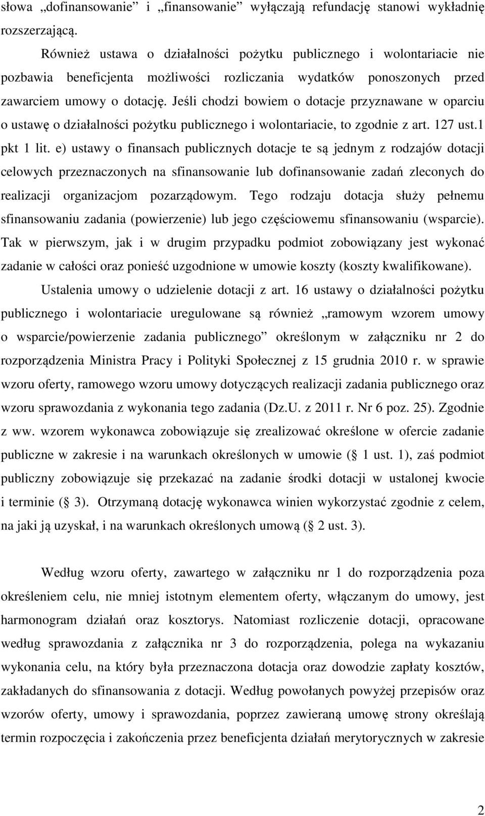 Jeśli chodzi bowiem o dotacje przyznawane w oparciu o ustawę o działalności pożytku publicznego i wolontariacie, to zgodnie z art. 127 ust.1 pkt 1 lit.