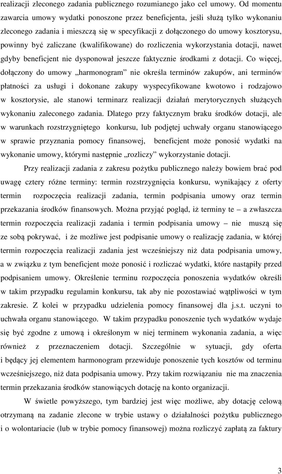 (kwalifikowane) do rozliczenia wykorzystania dotacji, nawet gdyby beneficjent nie dysponował jeszcze faktycznie środkami z dotacji.