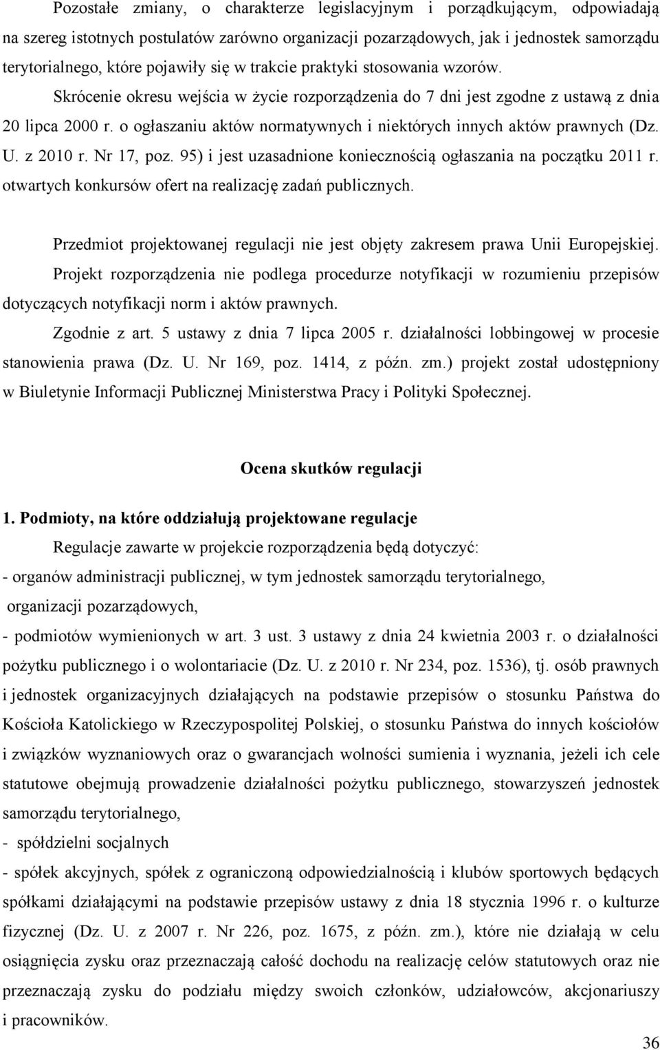 o ogłaszaniu aktów normatywnych i niektórych innych aktów prawnych (Dz. U. z 2010 r. Nr 17, poz. 95) i jest uzasadnione koniecznością ogłaszania na początku 2011 r.