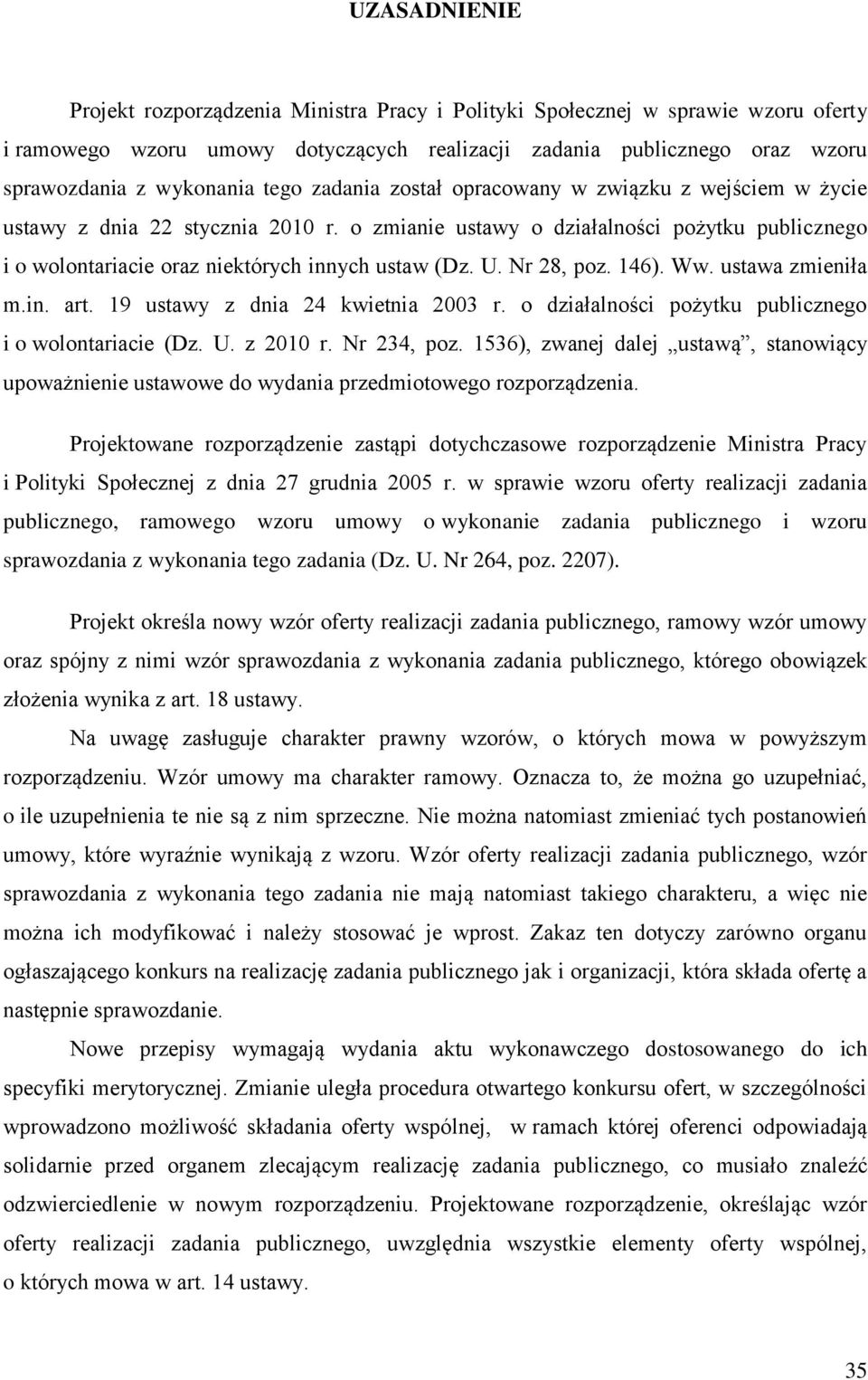 Nr 28, poz. 146). Ww. ustawa zmieniła m.in. art. 19 ustawy z dnia 24 kwietnia 2003 r. o działalności pożytku publicznego i o wolontariacie (Dz. U. z 2010 r. Nr 234, poz.