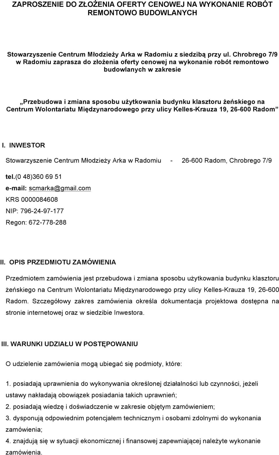 Wolontariatu Międzynarodowego przy ulicy Kelles-Krauza 19, 26-600 Radom I. INWESTOR Stowarzyszenie Centrum Młodzieży Arka w Radomiu - 26-600 Radom, Chrobrego 7/9 tel.