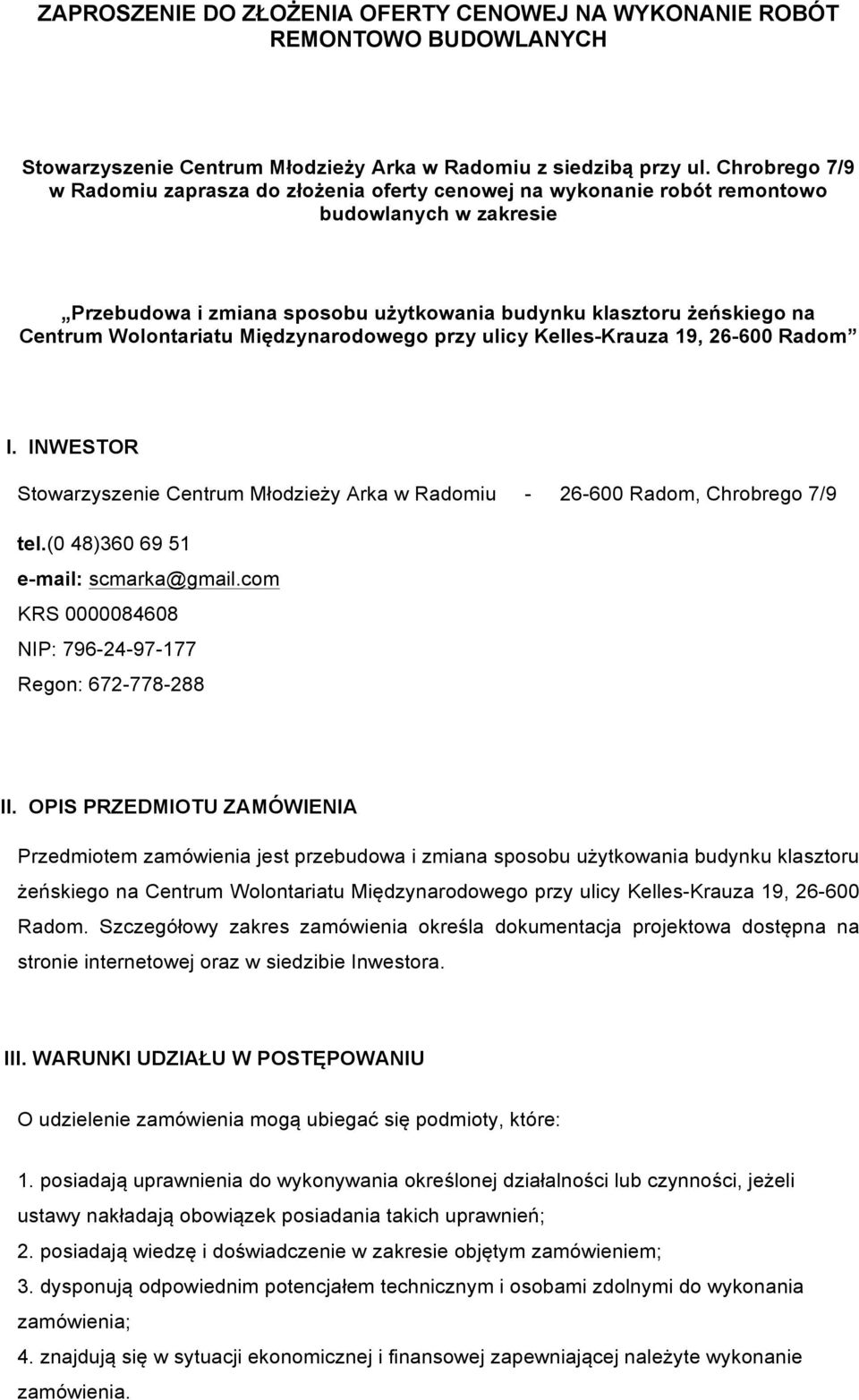 Wolontariatu Międzynarodowego przy ulicy Kelles-Krauza 19, 26-600 Radom I. INWESTOR Stowarzyszenie Centrum Młodzieży Arka w Radomiu - 26-600 Radom, Chrobrego 7/9 tel.