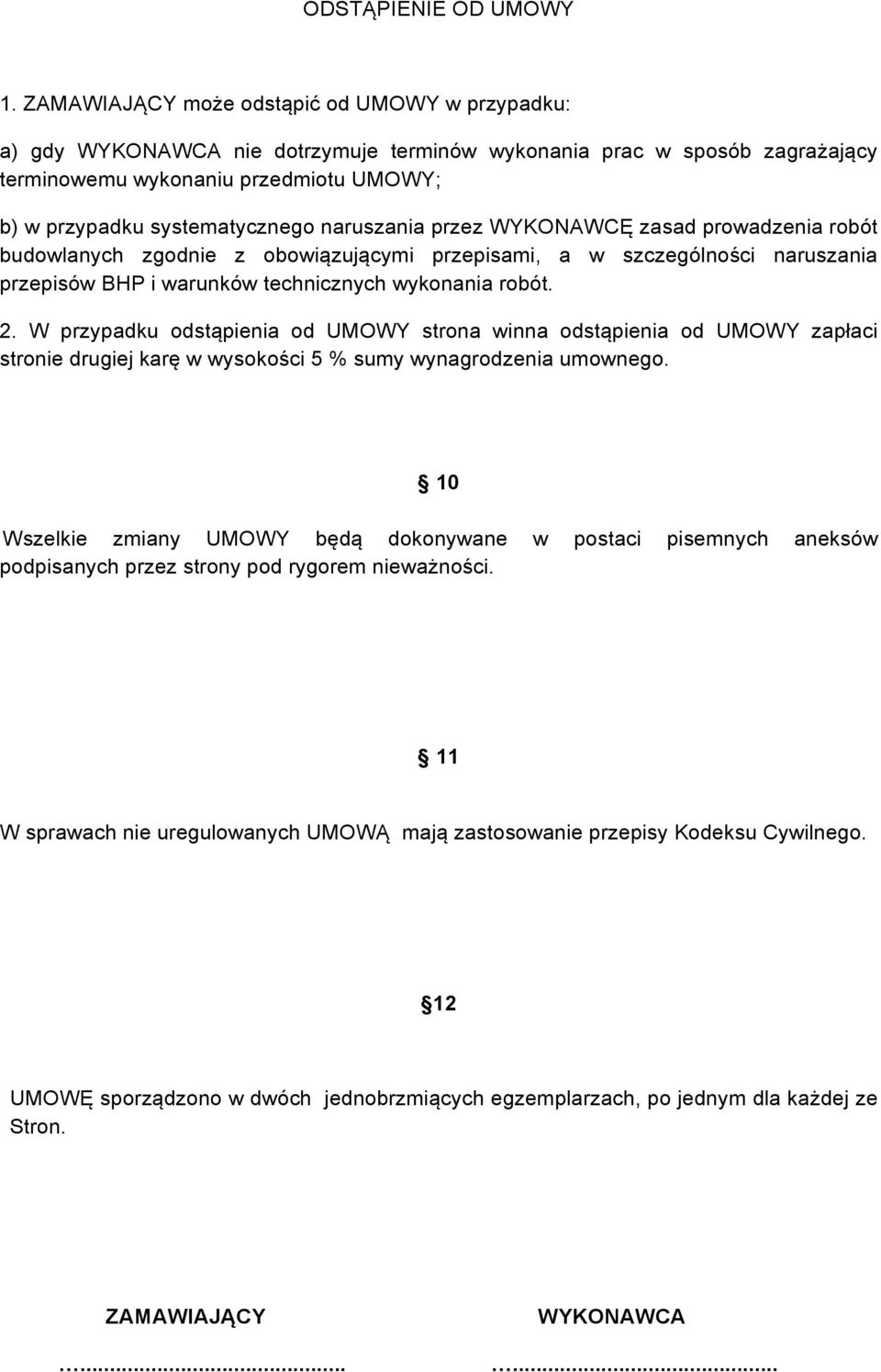 naruszania przez WYKONAWCĘ zasad prowadzenia robót budowlanych zgodnie z obowiązującymi przepisami, a w szczególności naruszania przepisów BHP i warunków technicznych wykonania robót. 2.