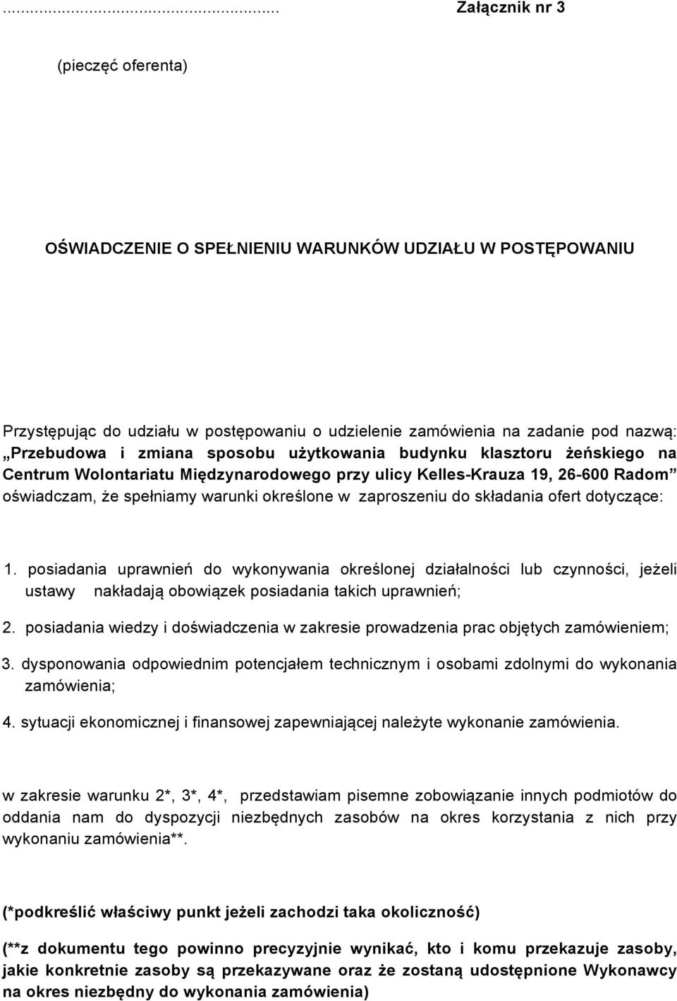 składania ofert dotyczące: 1. posiadania uprawnień do wykonywania określonej działalności lub czynności, jeżeli ustawy nakładają obowiązek posiadania takich uprawnień; 2.