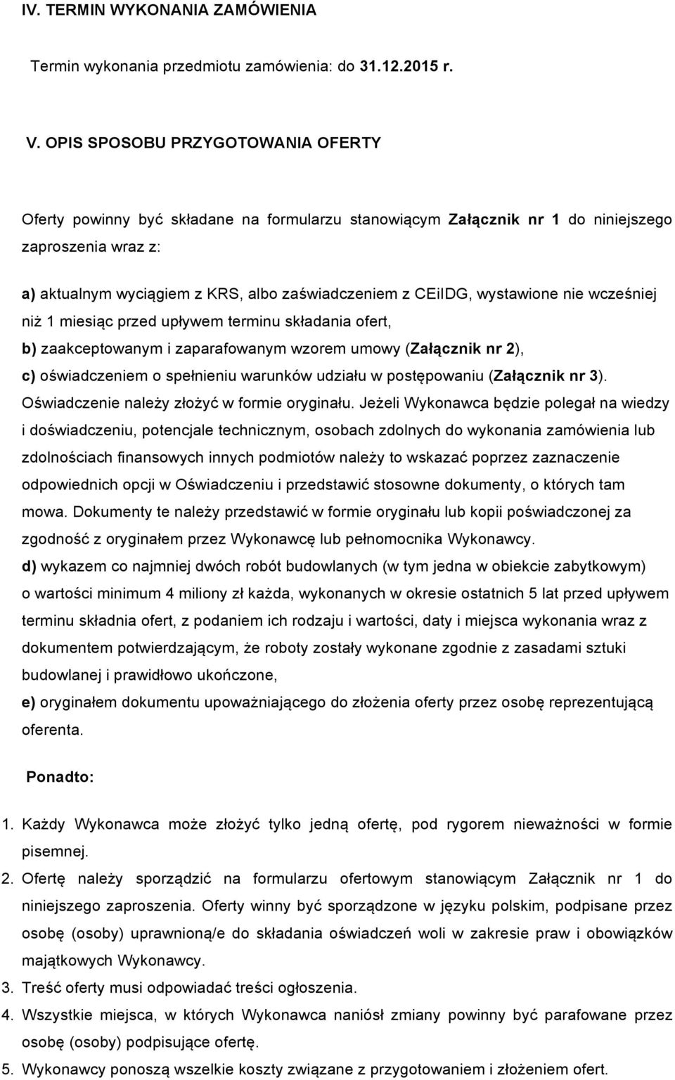 wystawione nie wcześniej niż 1 miesiąc przed upływem terminu składania ofert, b) zaakceptowanym i zaparafowanym wzorem umowy (Załącznik nr 2), c) oświadczeniem o spełnieniu warunków udziału w