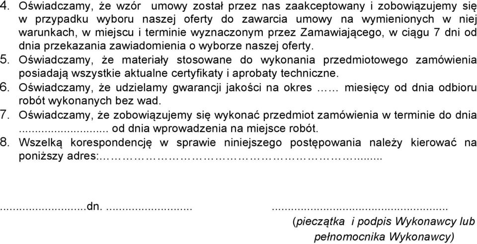 Oświadczamy, że materiały stosowane do wykonania przedmiotowego zamówienia posiadają wszystkie aktualne certyfikaty i aprobaty techniczne. 6.