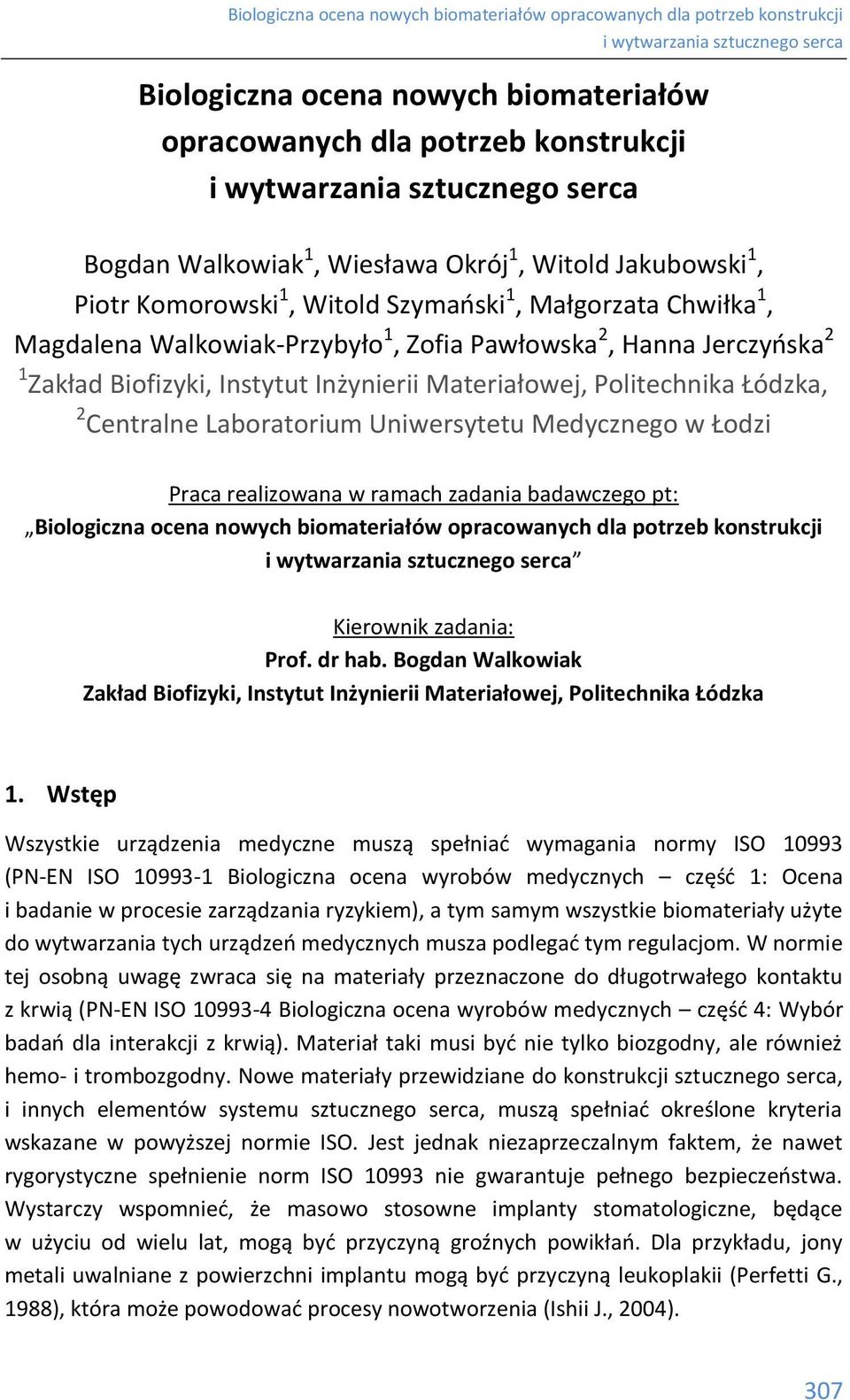 Łodzi Praca realizowana w ramach zadania badawczego pt: Biologiczna ocena nowych biomateriałów opracowanych dla potrzeb konstrukcji Kierownik zadania: Prof. dr hab.