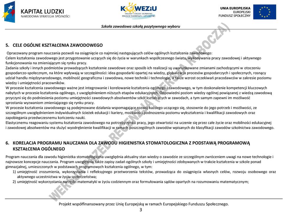Zadania szkoły i innych podmiotów prowadzących kształcenie zawodowe oraz sposób ich realizacji są uwarunkowane zmianami zachodzącymi w otoczeniu gospodarczo-społecznym, na które wpływają w