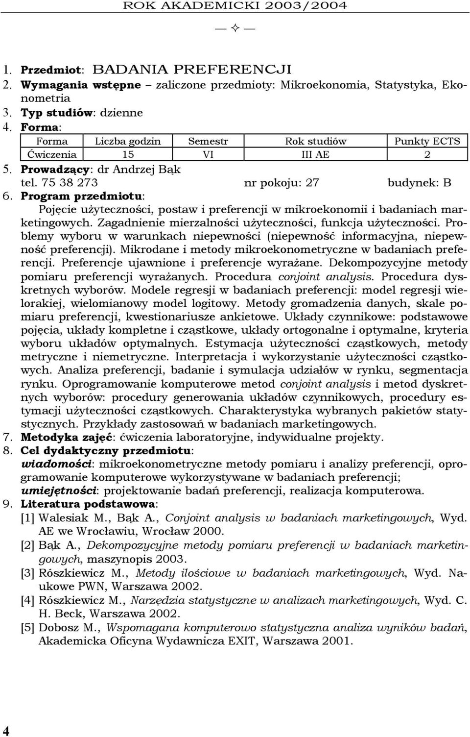 Zagadnienie mierzalności użyteczności, funkcja użyteczności. Problemy wyboru w warunkach niepewności (niepewność informacyjna, niepewność preferencji).
