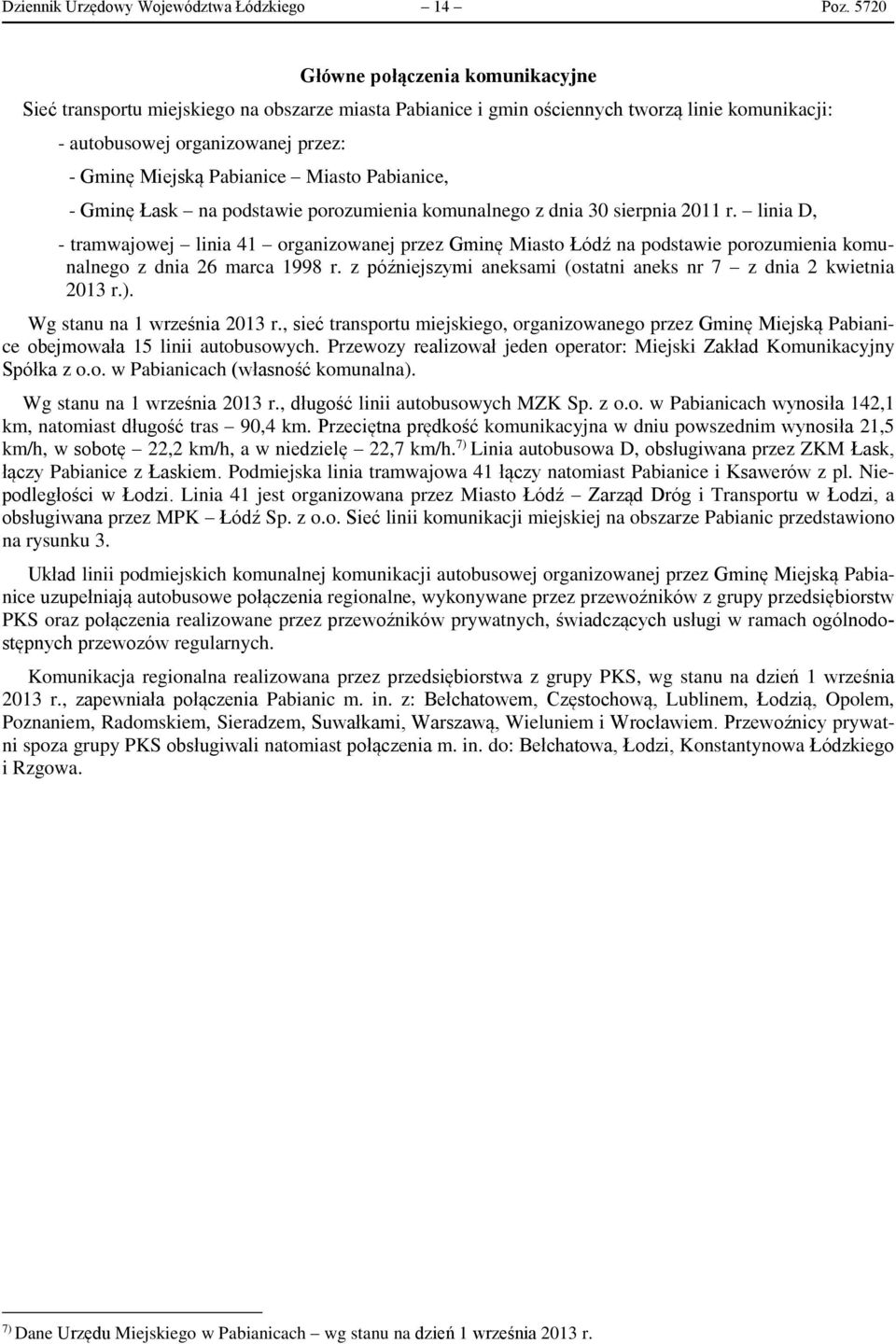 Miasto Pabianice, - Gminę Łask na podstawie porozumienia komunalnego z dnia 30 sierpnia 2011 r.
