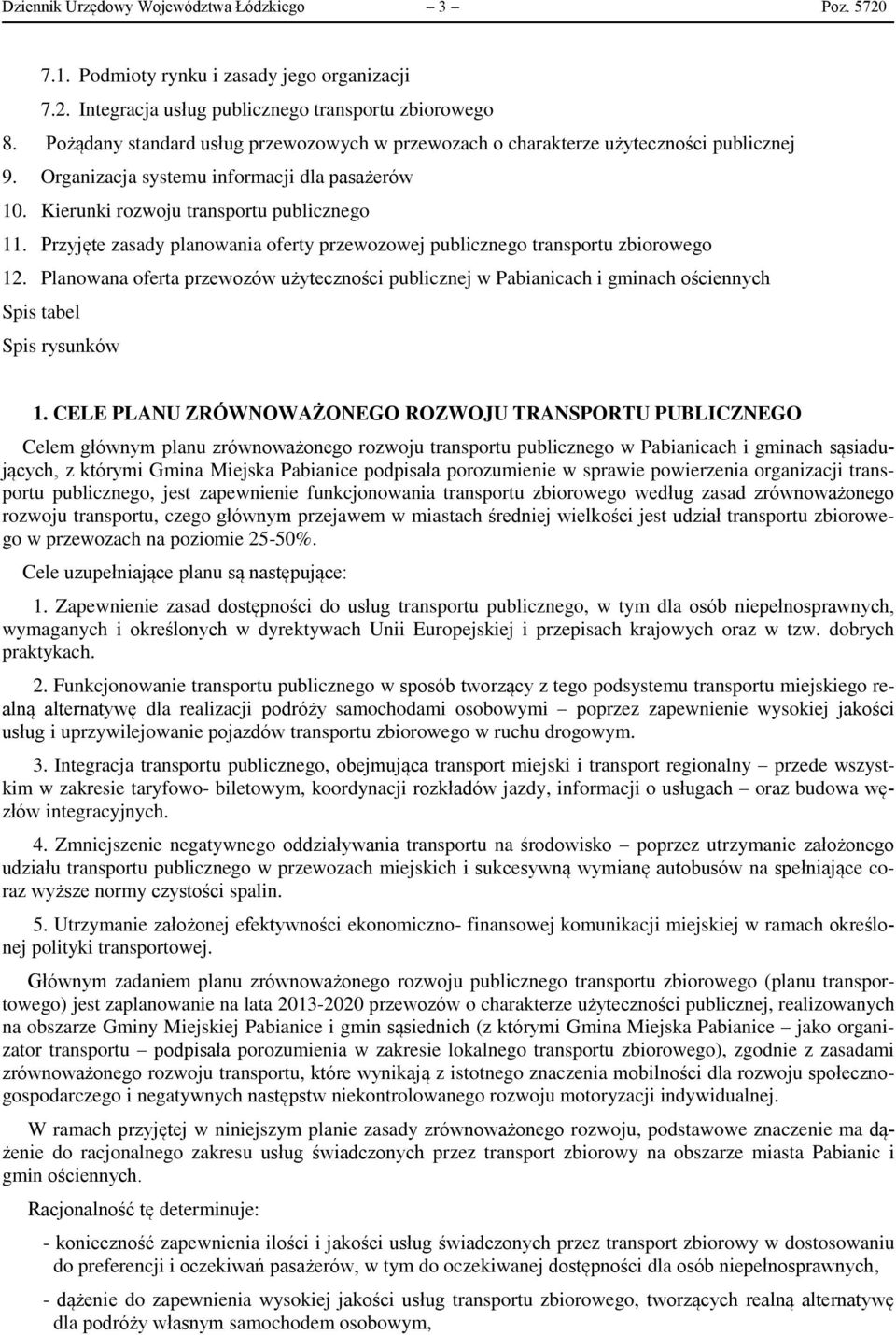 Przyjęte zasady planowania oferty przewozowej publicznego transportu zbiorowego 12. Planowana oferta przewozów użyteczności publicznej w Pabianicach i gminach ościennych Spis tabel Spis rysunków 1.