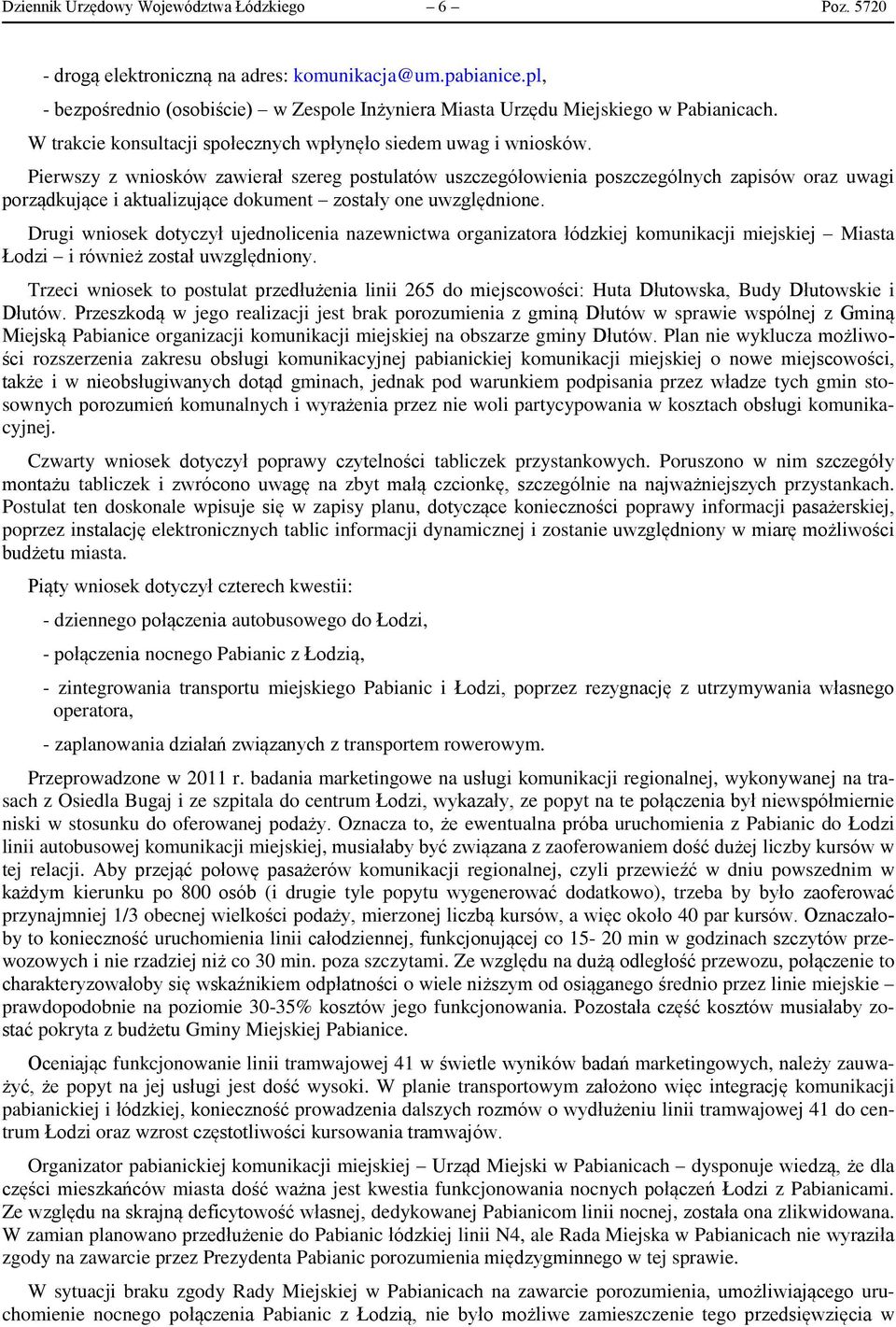 Pierwszy z wniosków zawierał szereg postulatów uszczegółowienia poszczególnych zapisów oraz uwagi porządkujące i aktualizujące dokument zostały one uwzględnione.
